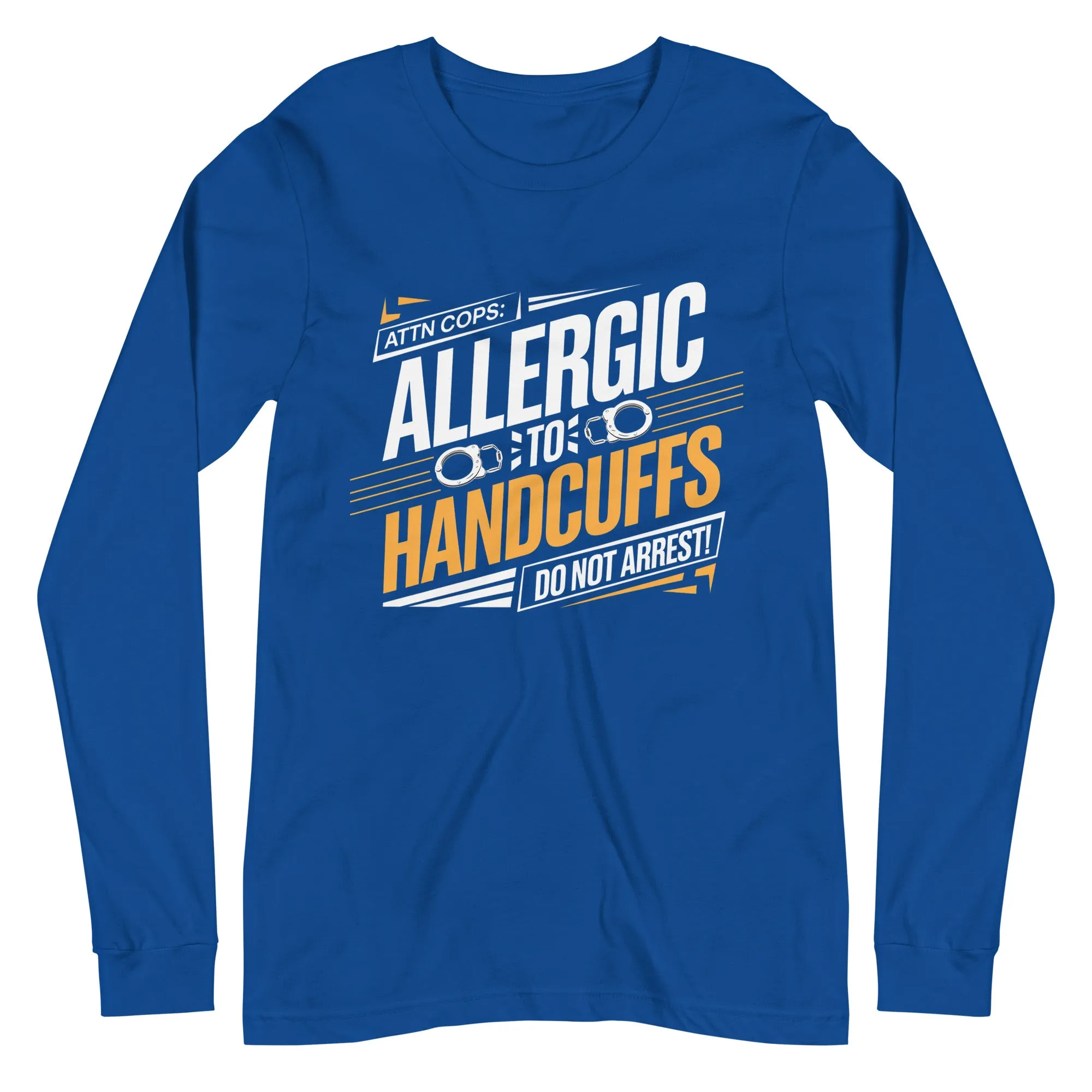 Attn Cops: Allergic to Handcuffs Long Sleeve Tee