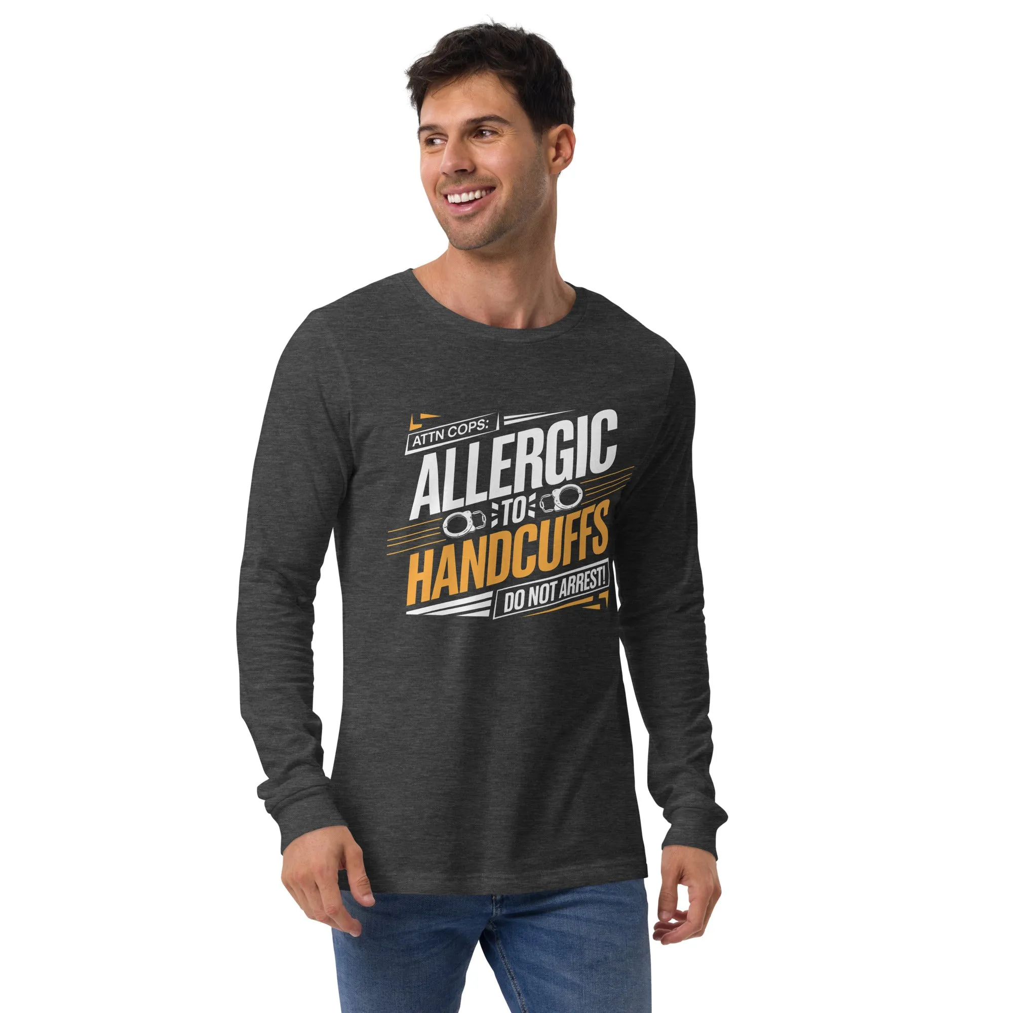 Attn Cops: Allergic to Handcuffs Long Sleeve Tee