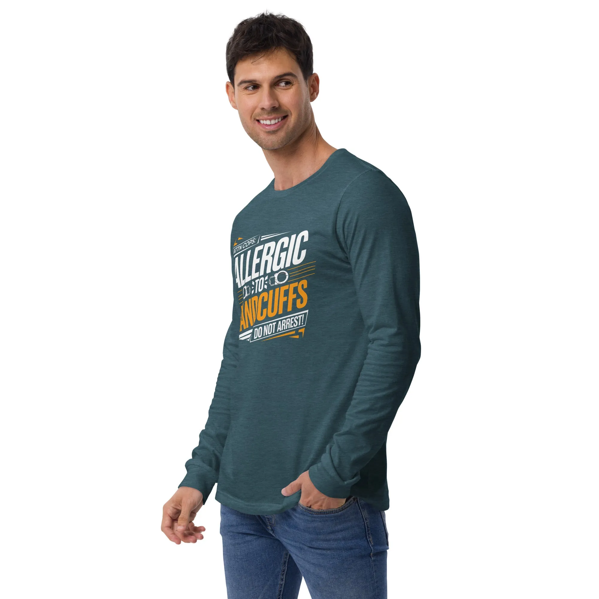 Attn Cops: Allergic to Handcuffs Long Sleeve Tee