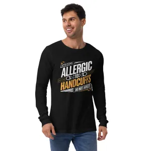 Attn Cops: Allergic to Handcuffs Long Sleeve Tee