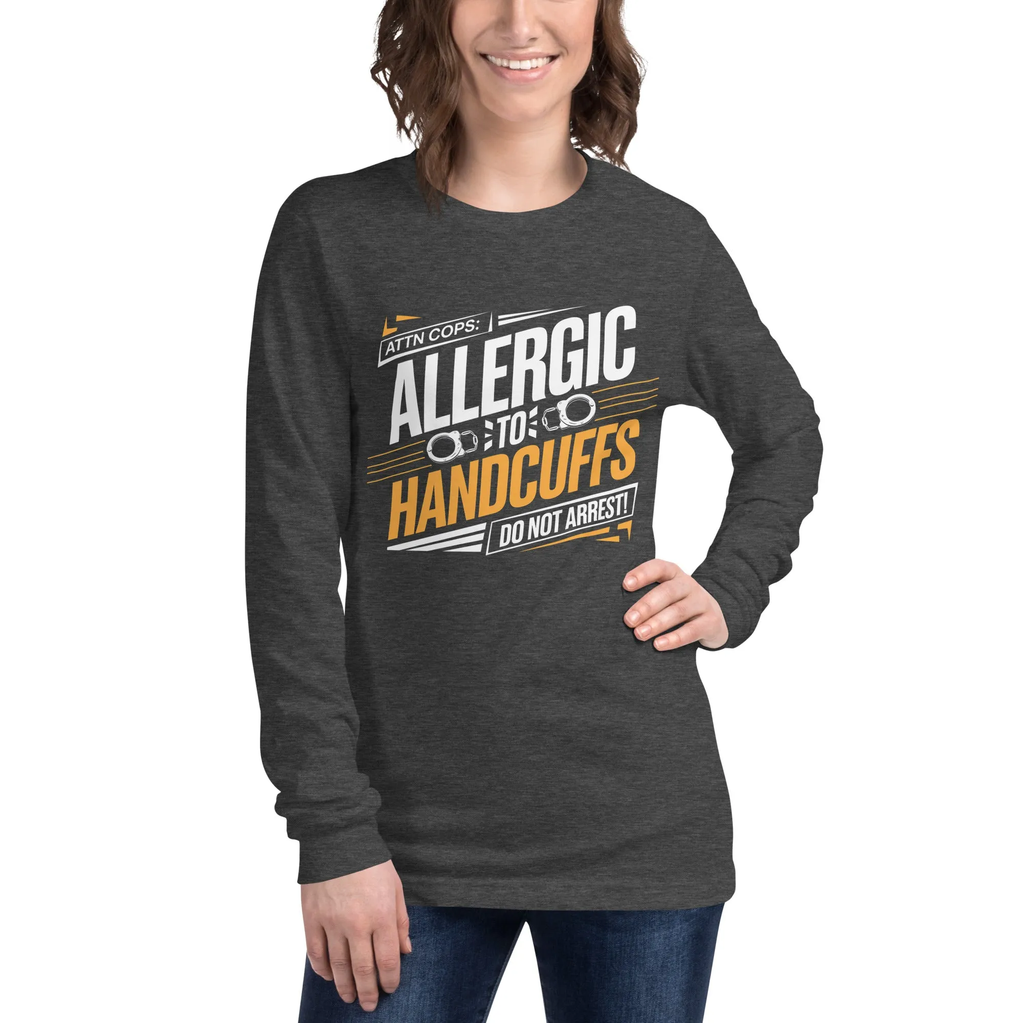 Attn Cops: Allergic to Handcuffs Long Sleeve Tee