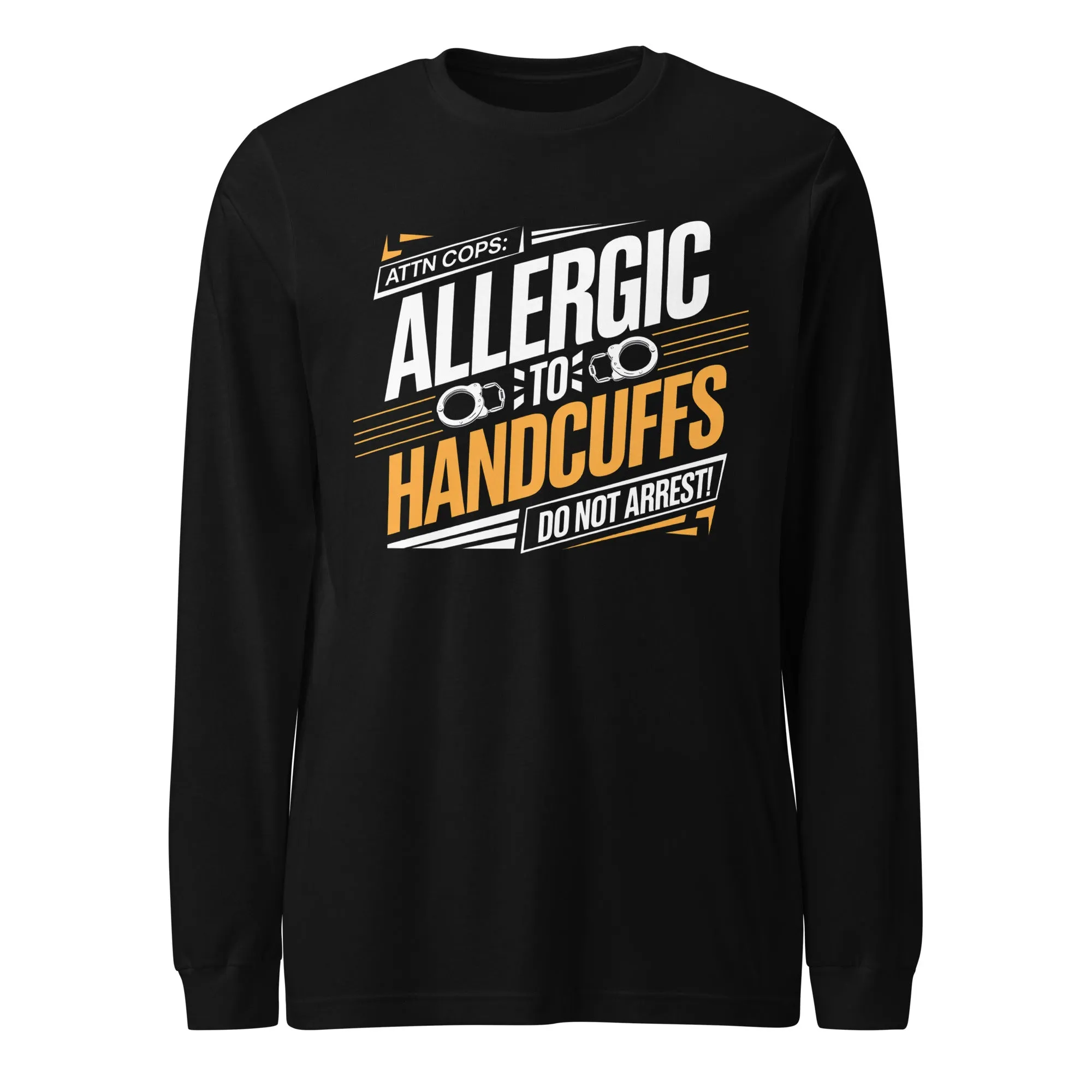 Attn Cops: Allergic to Handcuffs Long Sleeve Tee