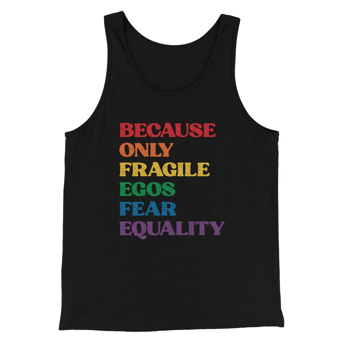Because Only Fragile Egos Fear Equality Men/Unisex Tank
