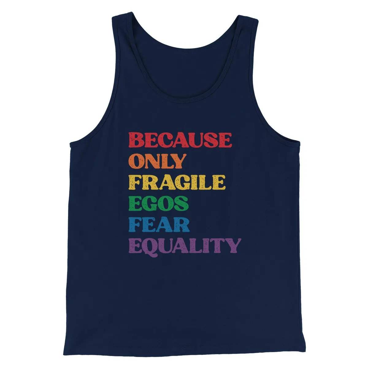 Because Only Fragile Egos Fear Equality Men/Unisex Tank