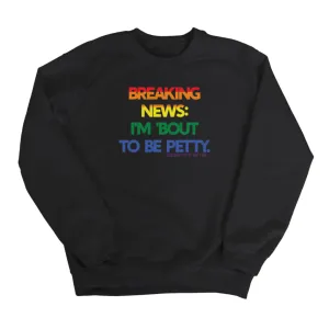 Breaking News: I'm 'bout to be Petty (Rainbow) Unisex Sweatshirt 🌈