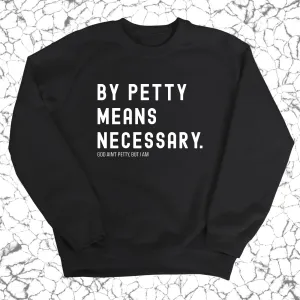 By Petty Means Necessary Unisex Sweatshirt