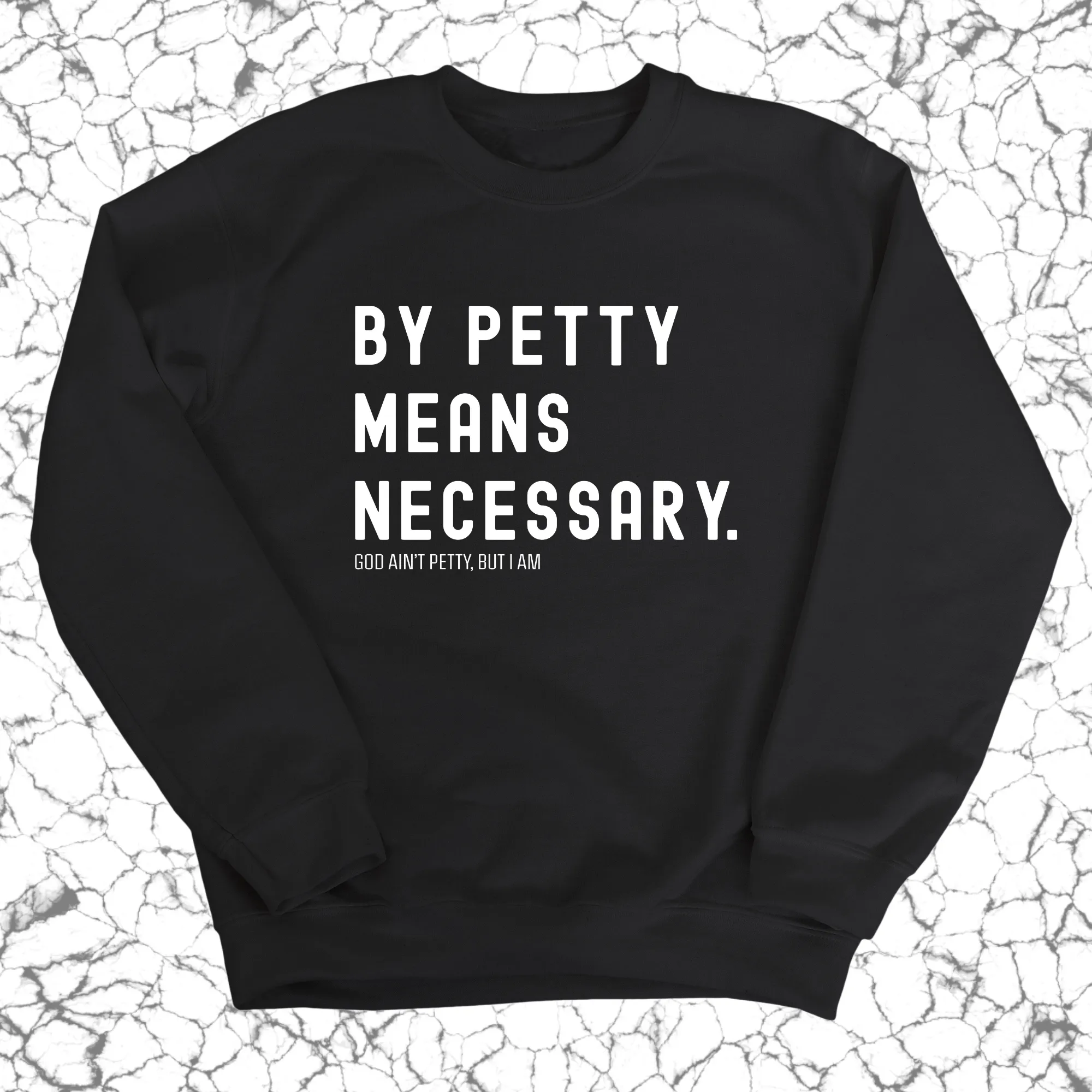 By Petty Means Necessary Unisex Sweatshirt