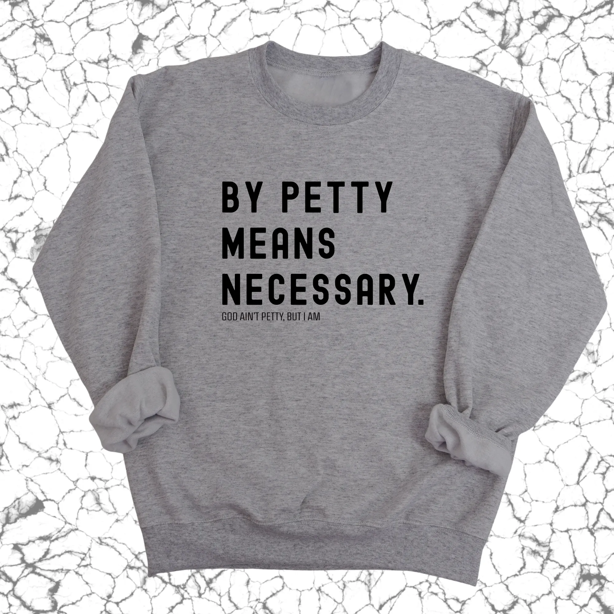 By Petty Means Necessary Unisex Sweatshirt