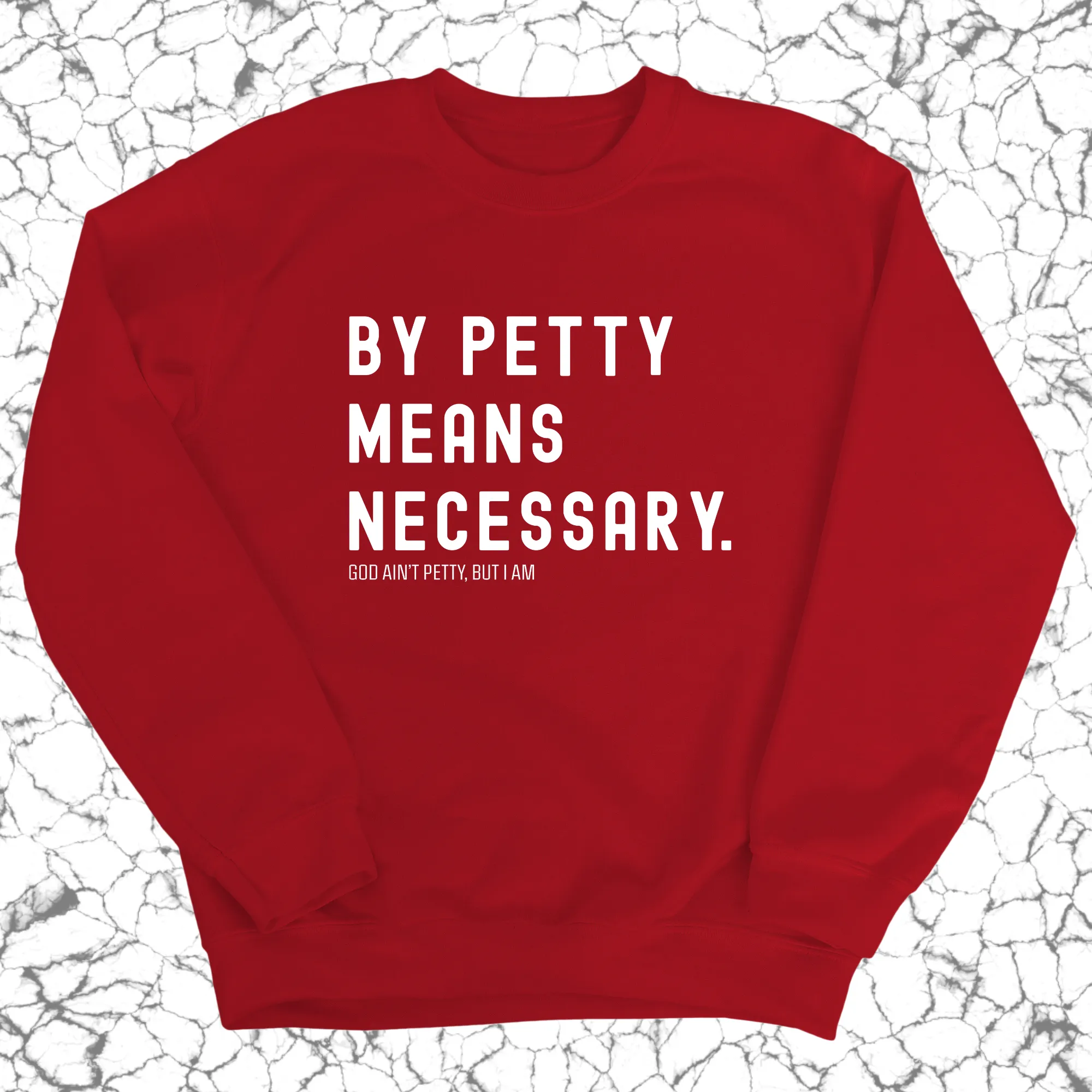 By Petty Means Necessary Unisex Sweatshirt