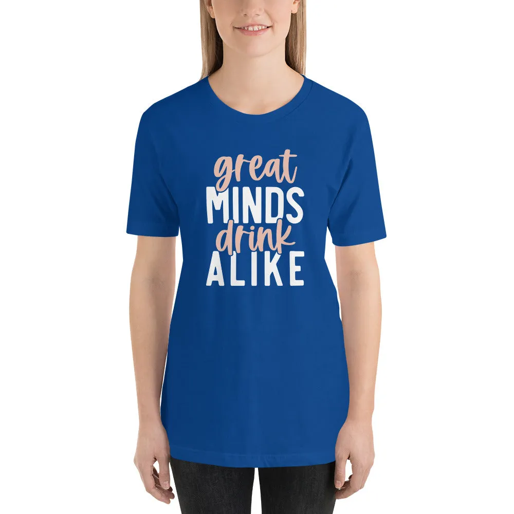 Great Minds Drink Alike Unisex t-shirt