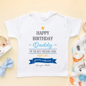 Happy Birthday Daddy I'm The Best Present Ever (Boy) Personalised Toddler & Kids T Shirt