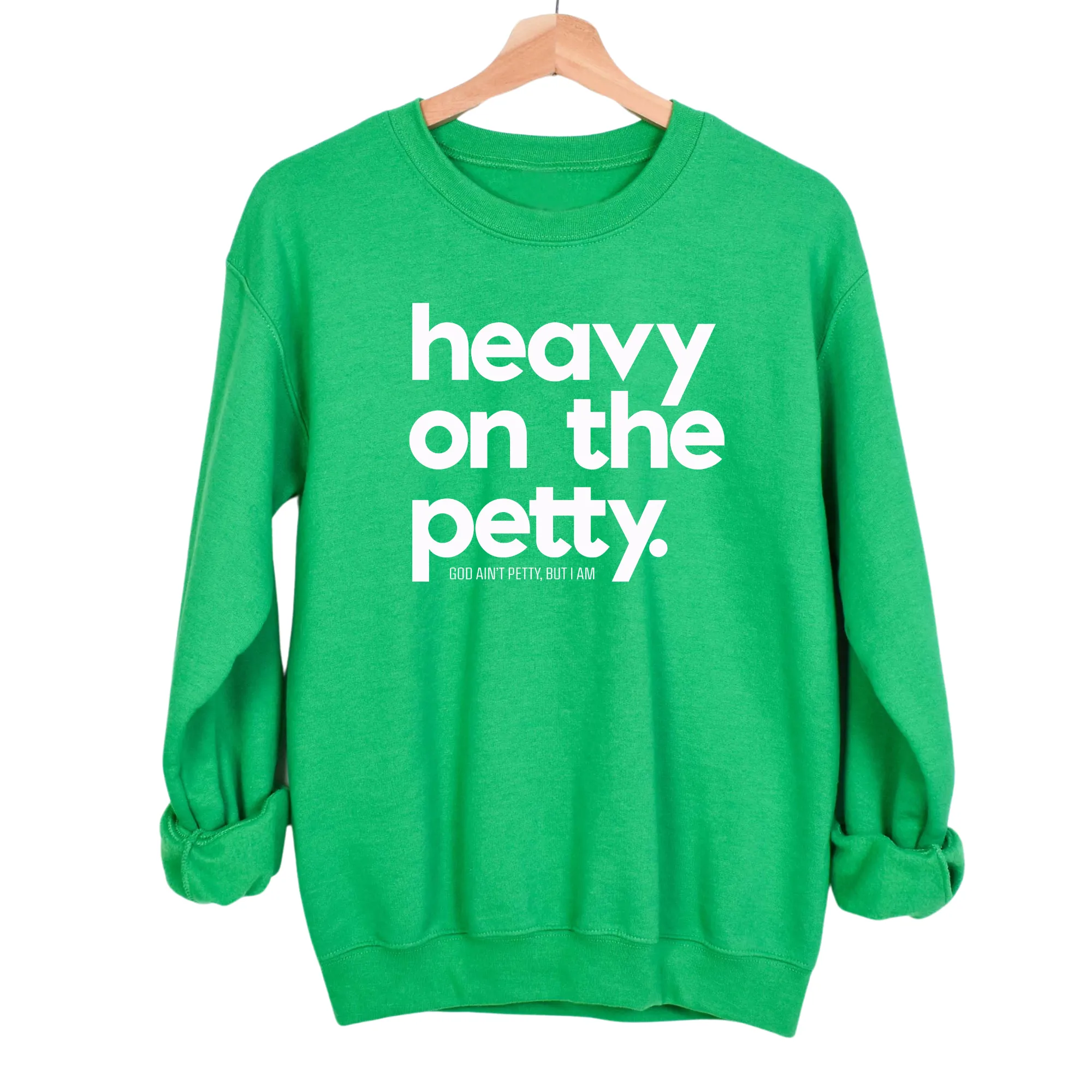 Heavy on the Petty Unisex Sweatshirt