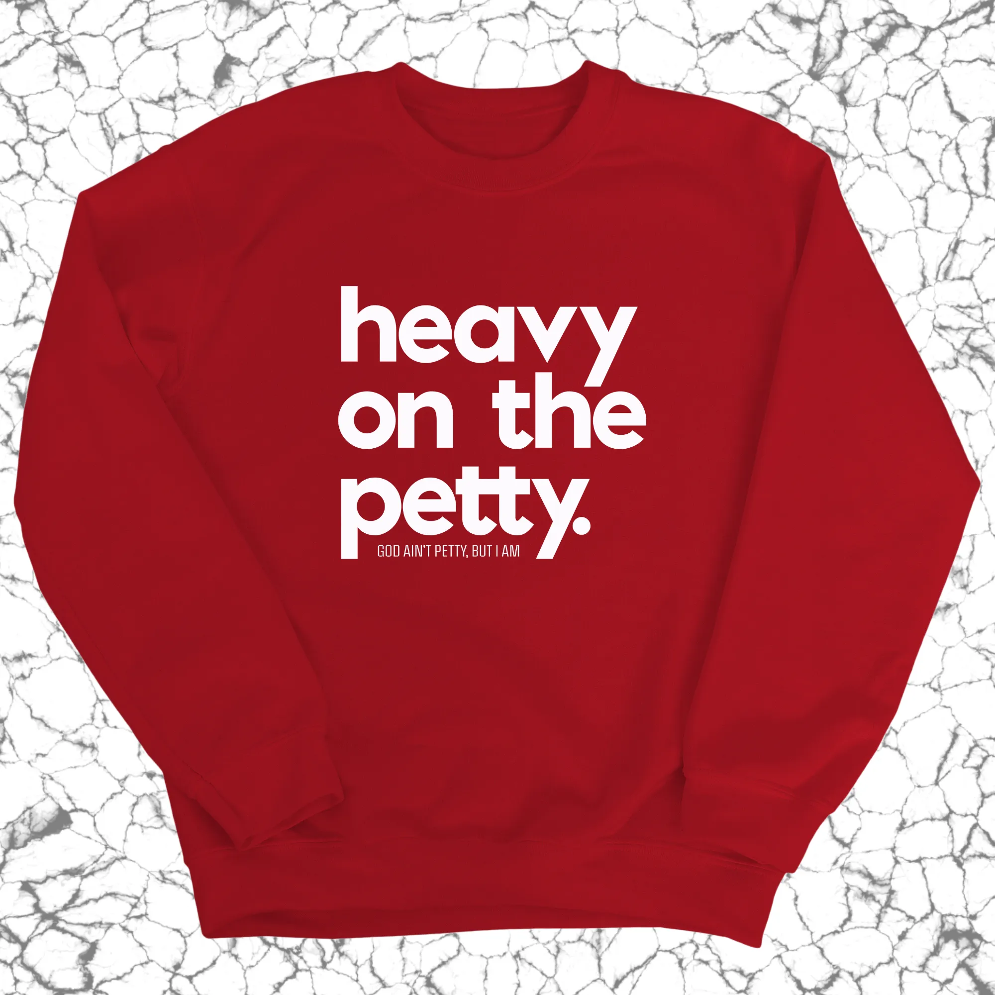 Heavy on the Petty Unisex Sweatshirt