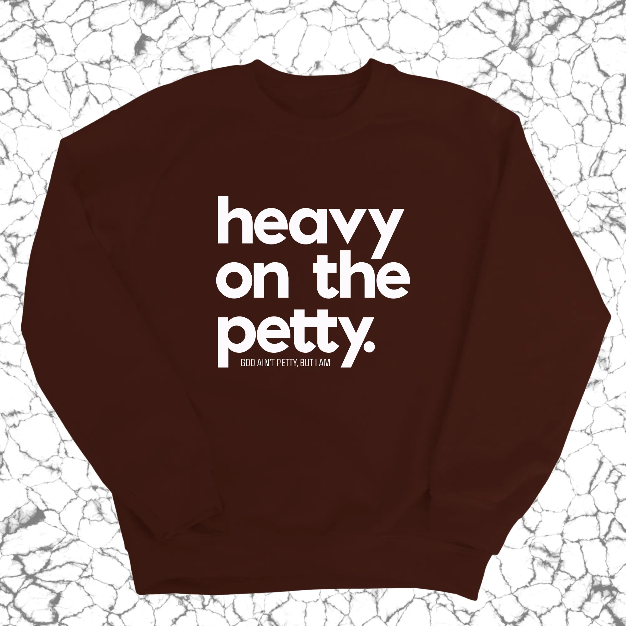 Heavy on the Petty Unisex Sweatshirt