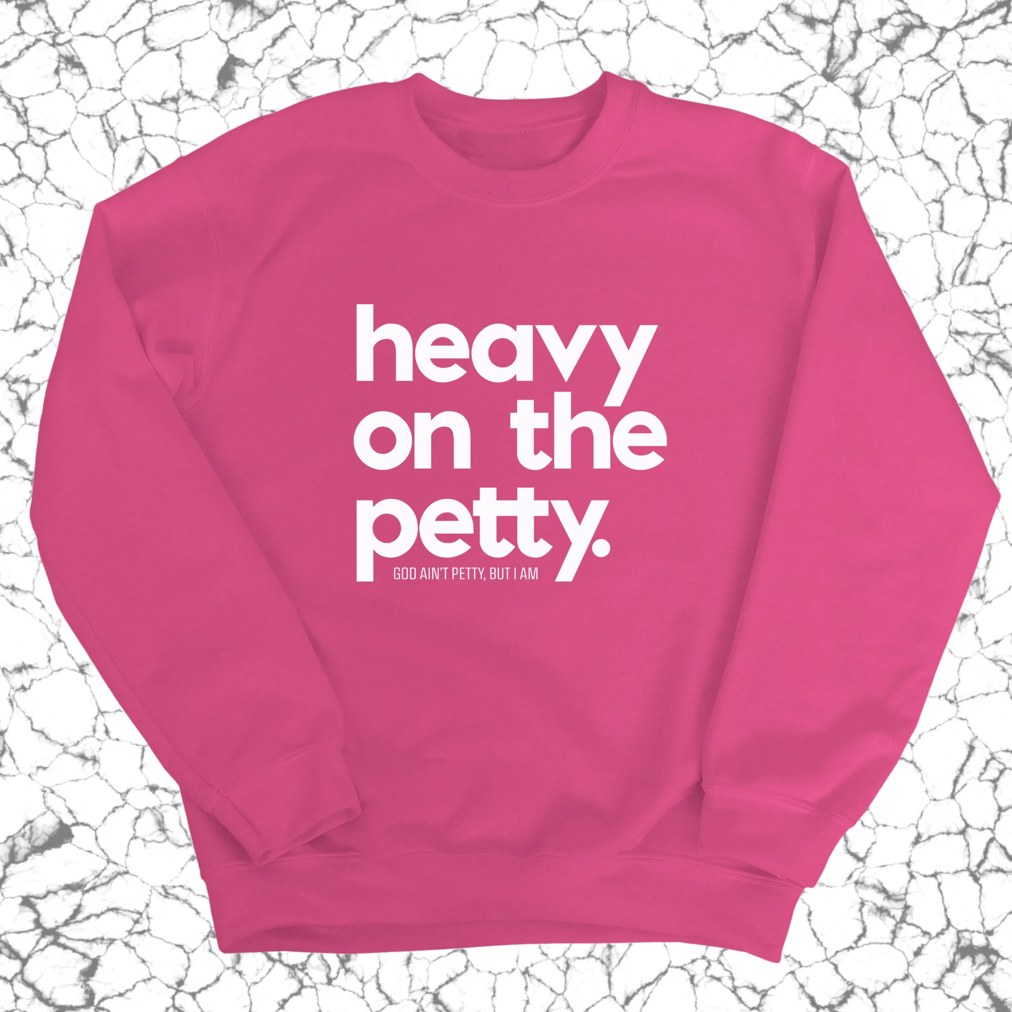 Heavy on the Petty Unisex Sweatshirt