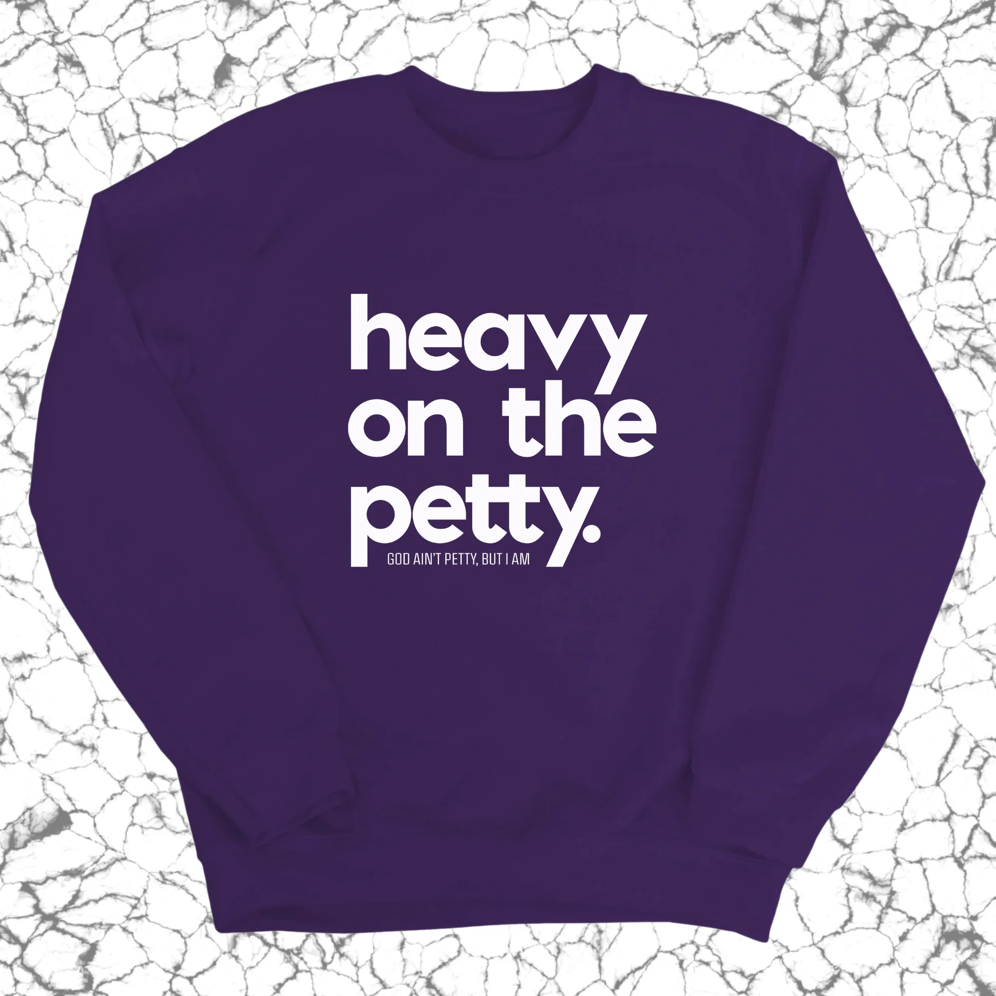 Heavy on the Petty Unisex Sweatshirt