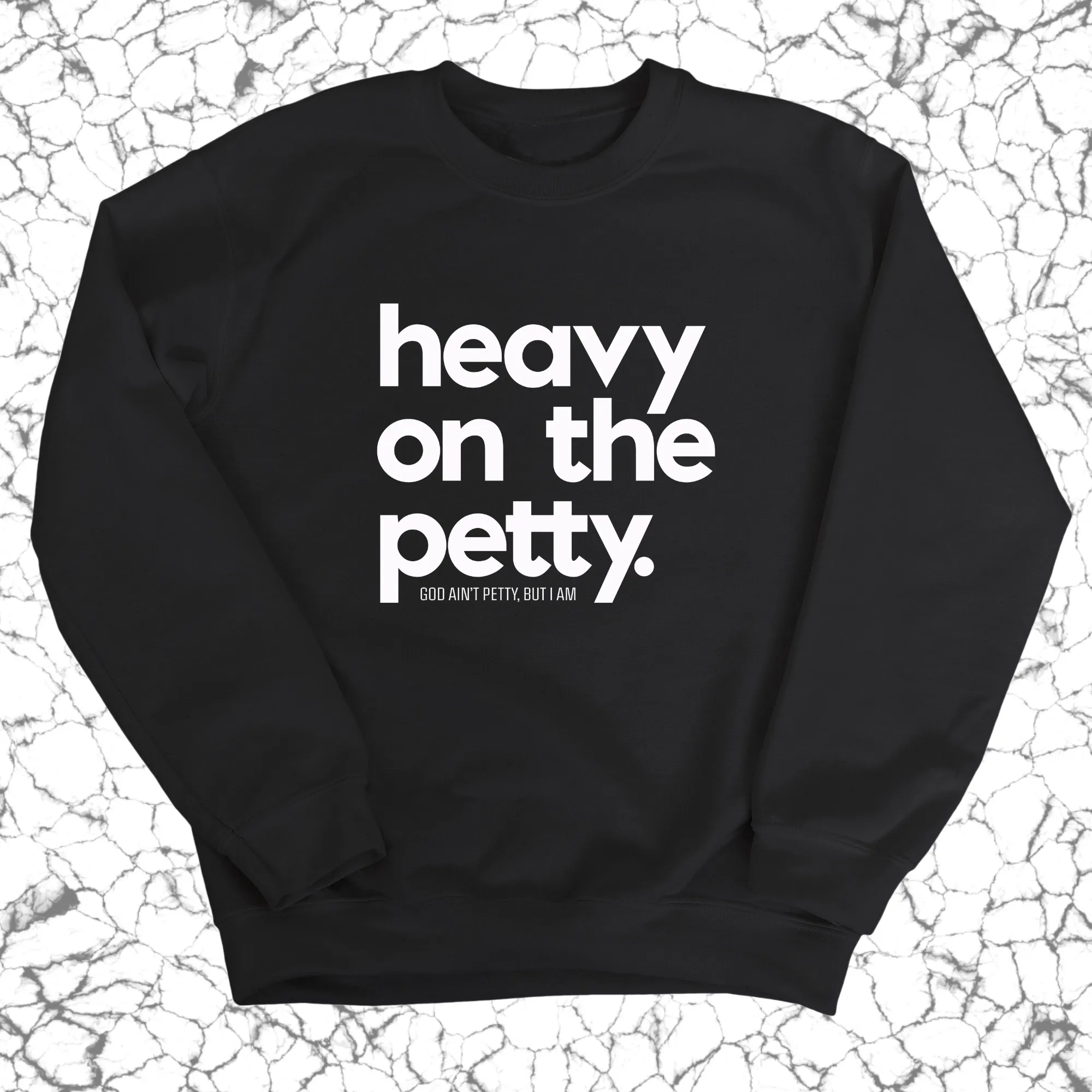 Heavy on the Petty Unisex Sweatshirt