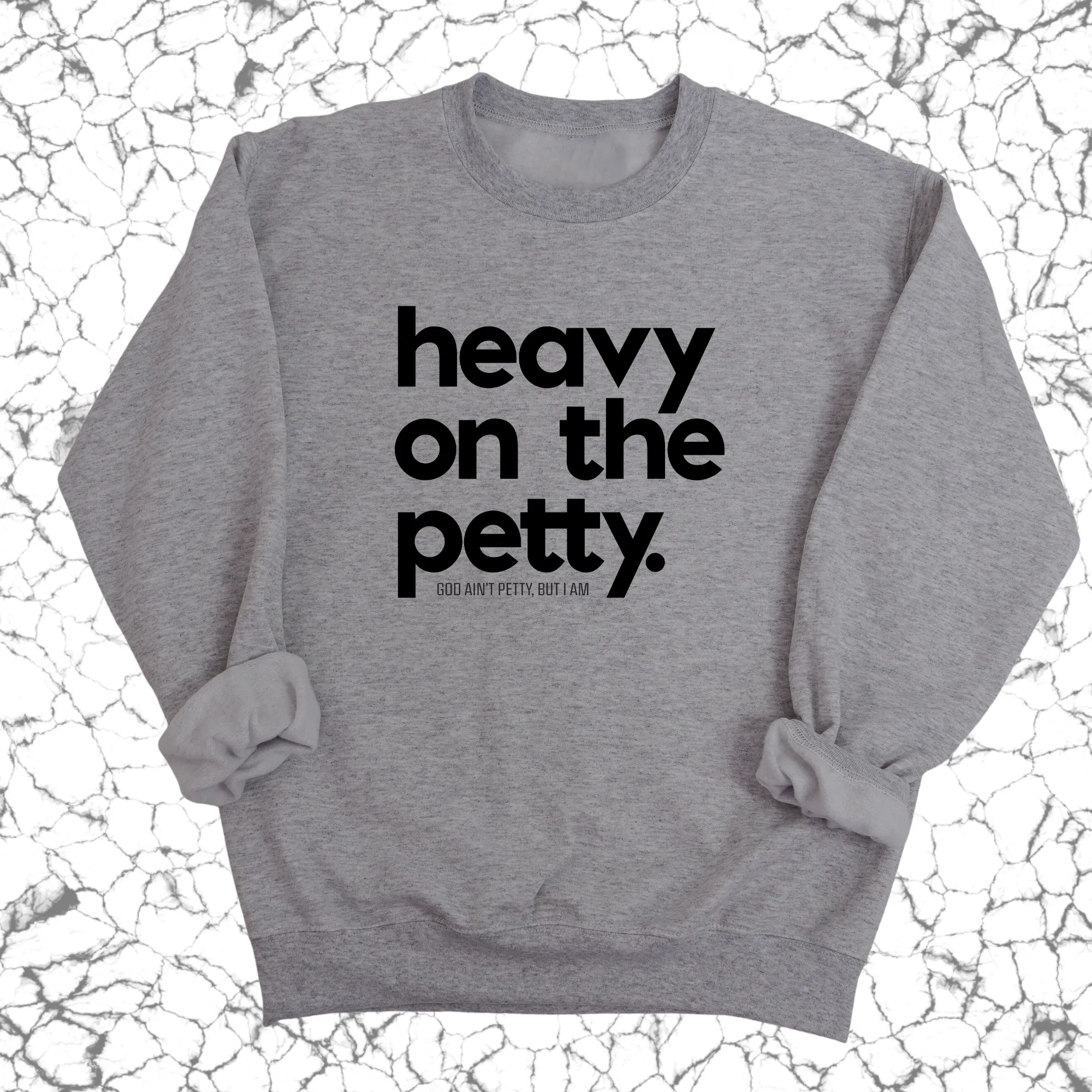 Heavy on the Petty Unisex Sweatshirt