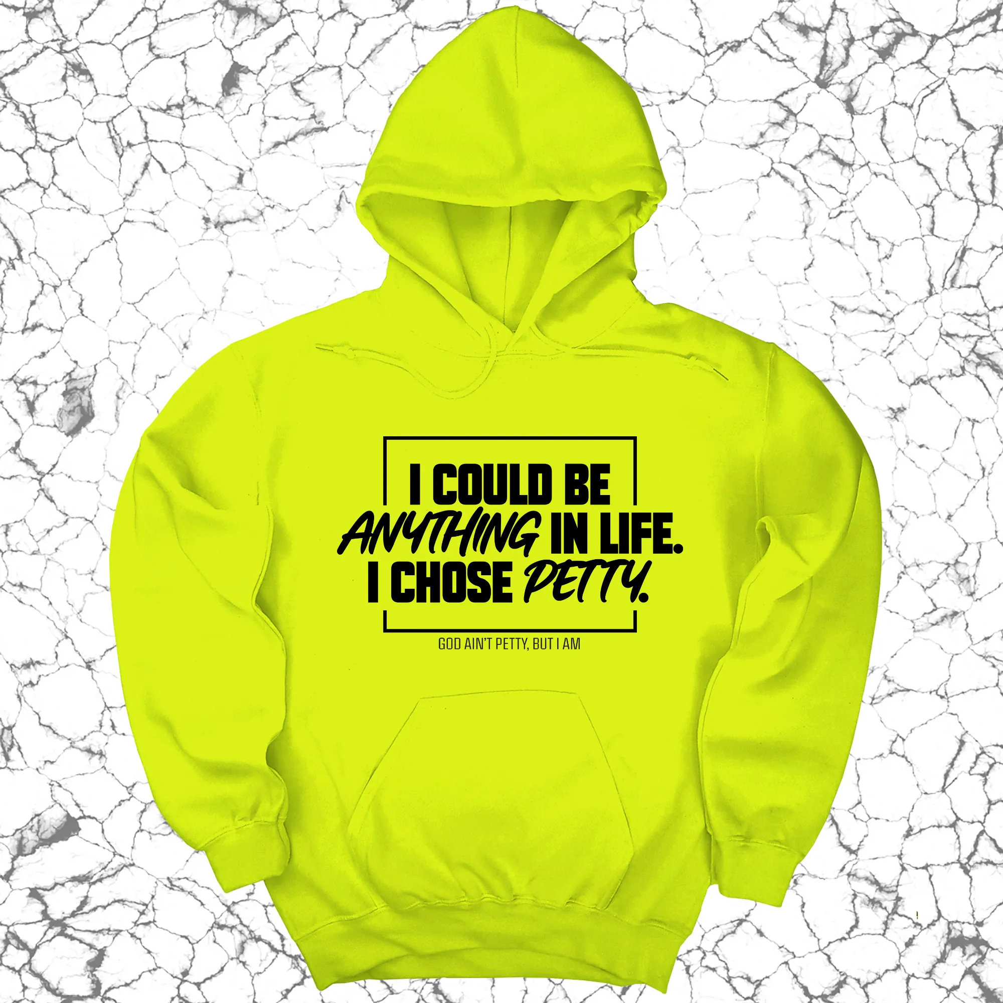 I could be anything in life. I chose petty Unisex Hoodie
