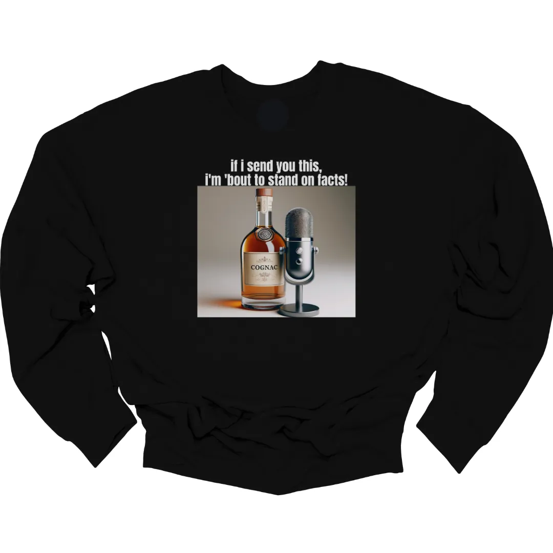 If I Send You This I'm 'Bout to Stand on Facts Unisex Sweatshirt