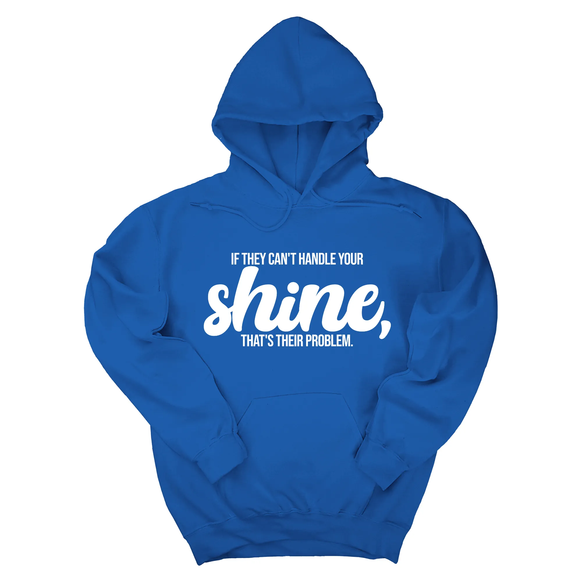 If They Can't Handle Your Shine, That's Their Problem Unisex Hoodie
