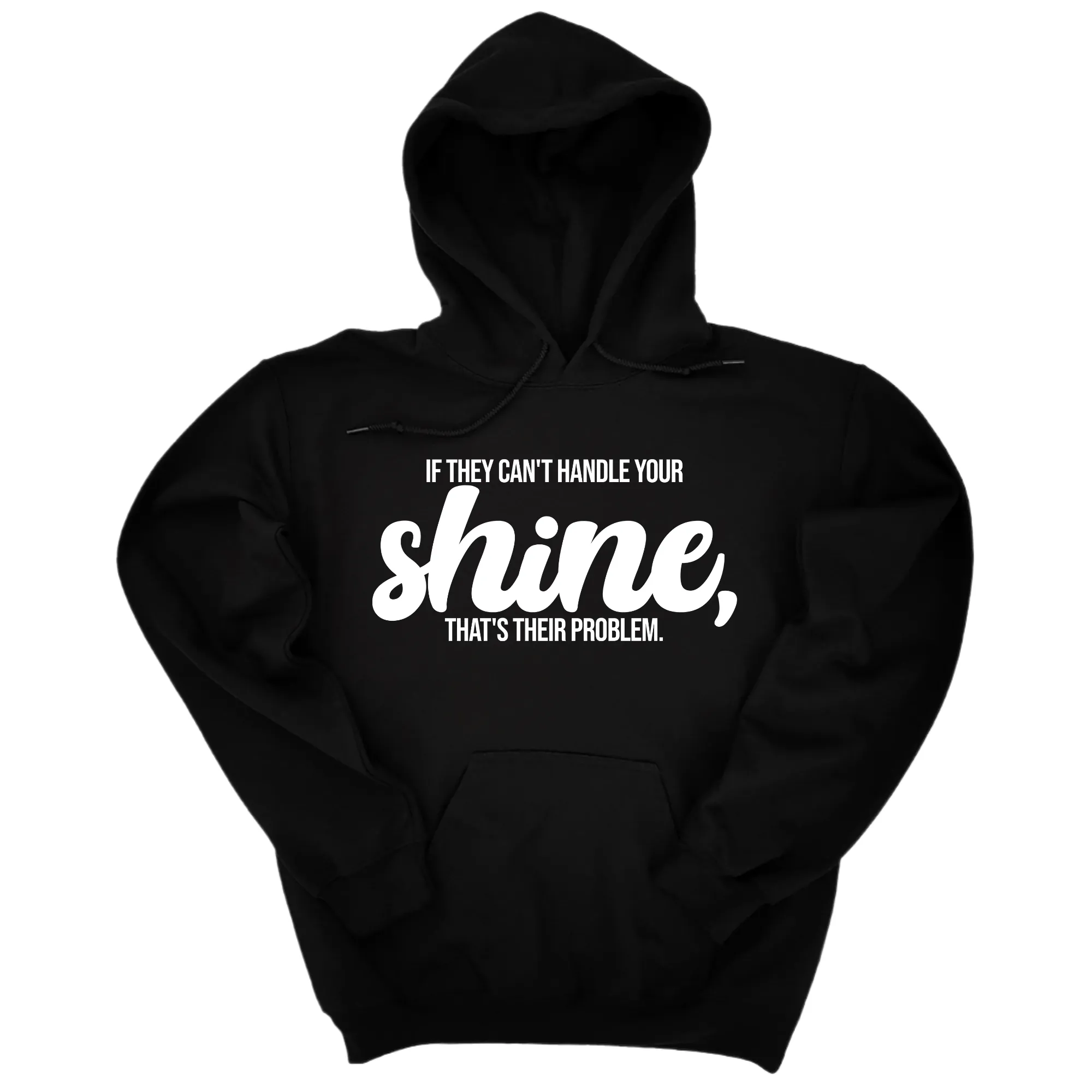 If They Can't Handle Your Shine, That's Their Problem Unisex Hoodie