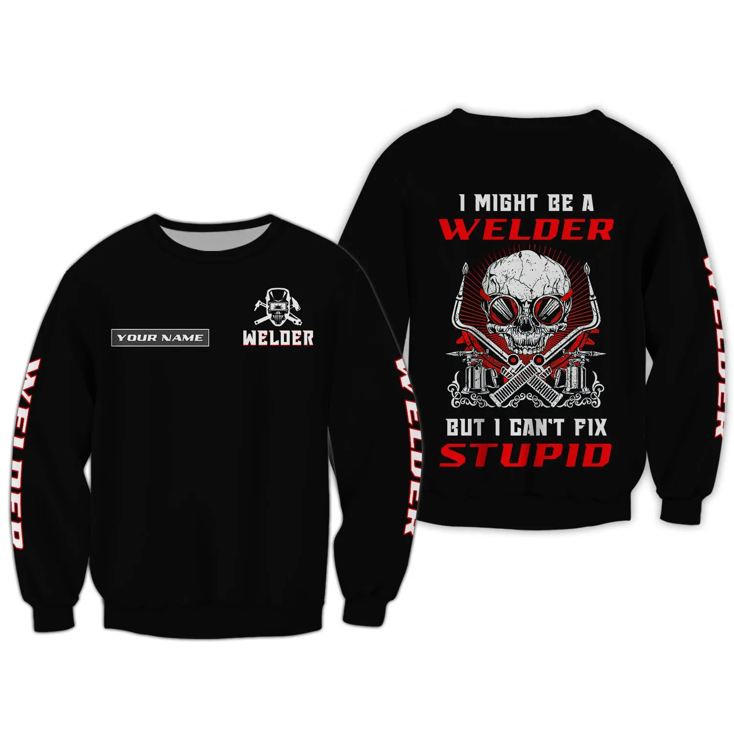 I'm A Welder But I Can't Fix Stupid 3D Shirts Personalized Name