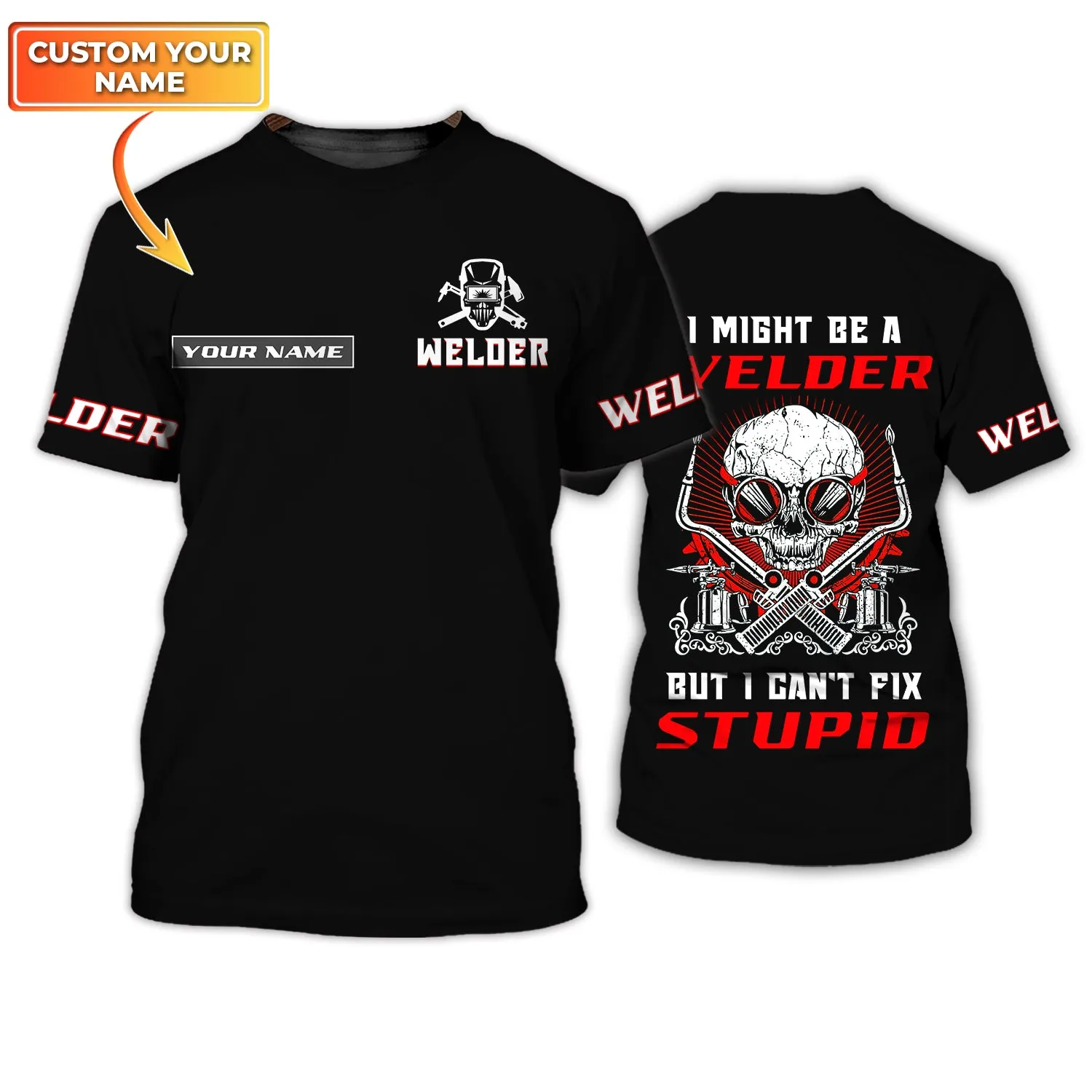 I'm A Welder But I Can't Fix Stupid 3D Shirts Personalized Name