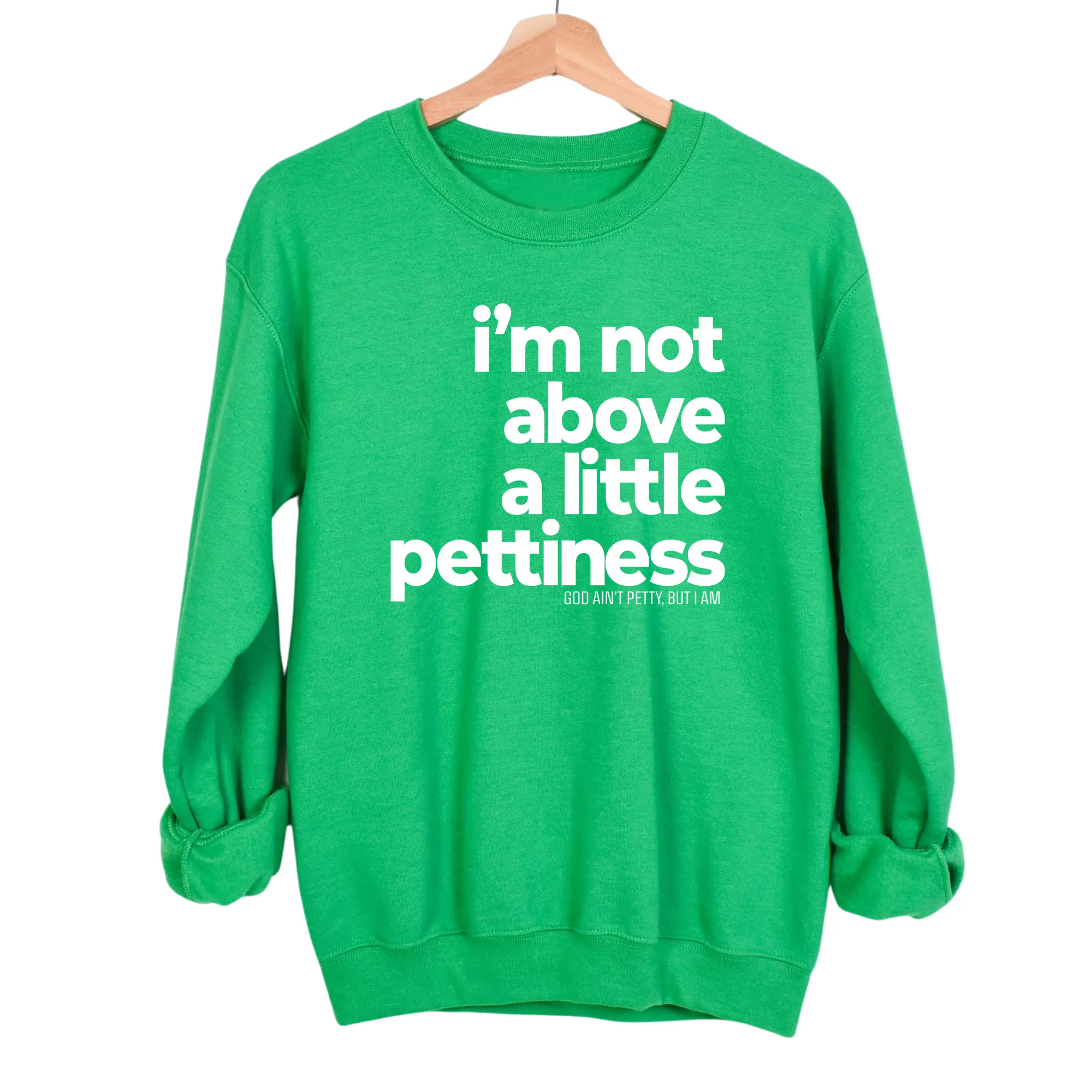 I'm not above a little pettiness Unisex Sweatshirt
