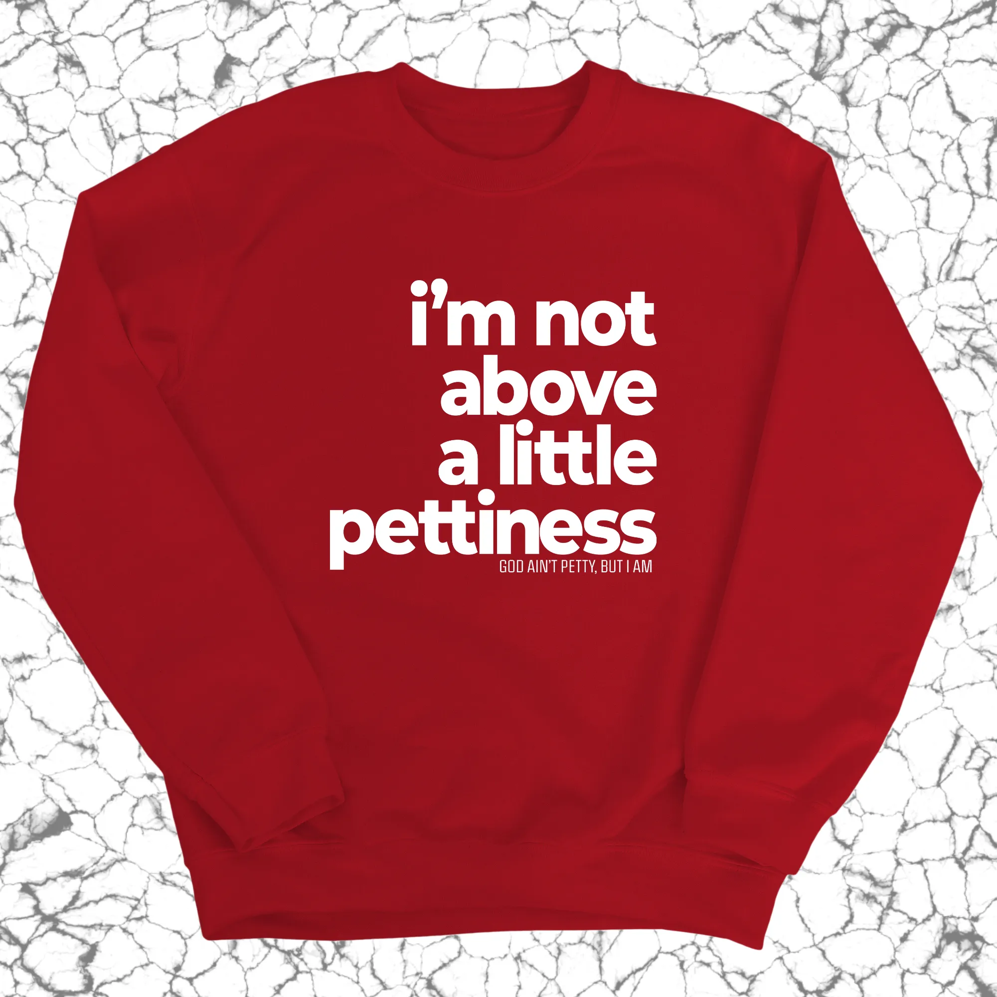 I'm not above a little pettiness Unisex Sweatshirt
