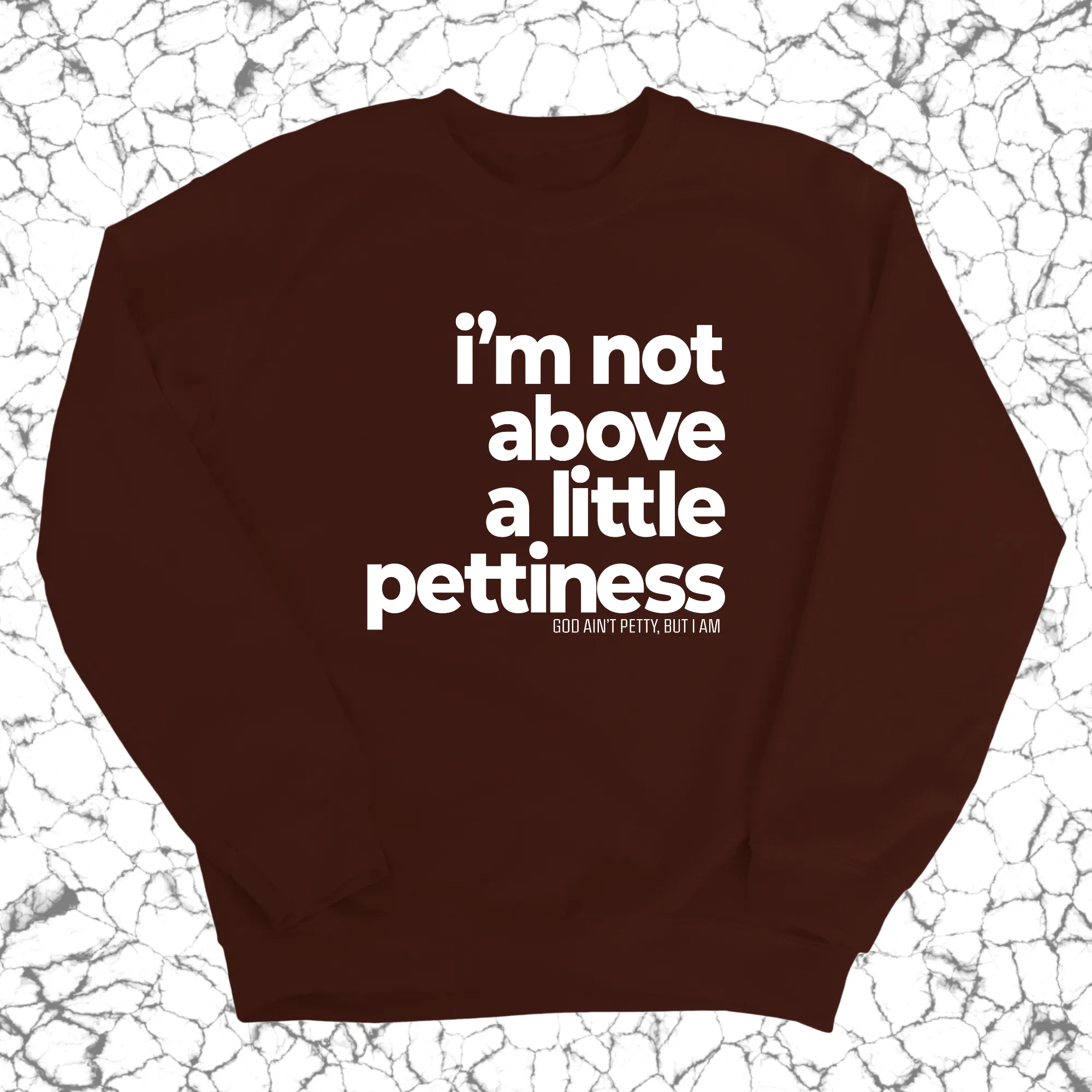 I'm not above a little pettiness Unisex Sweatshirt