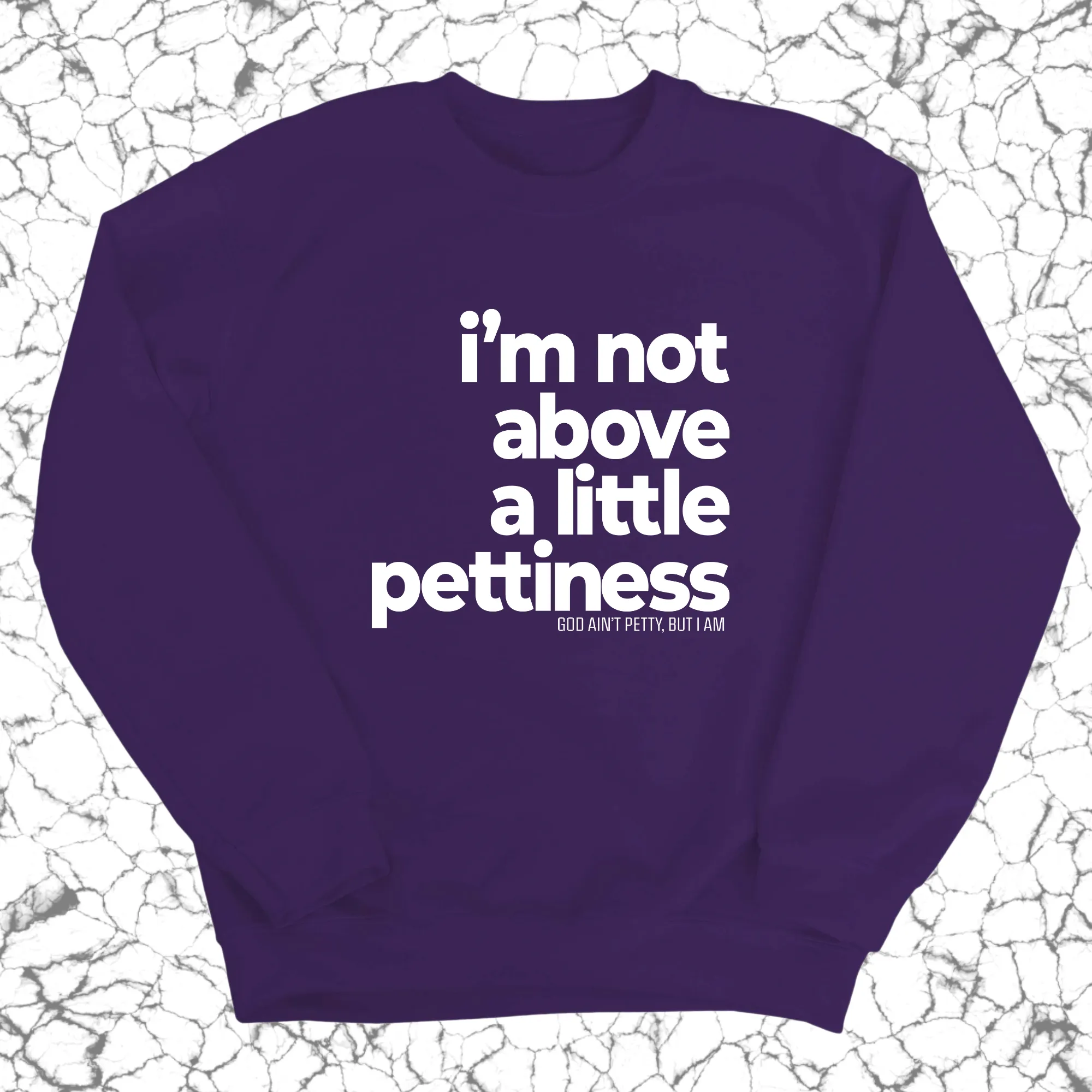 I'm not above a little pettiness Unisex Sweatshirt