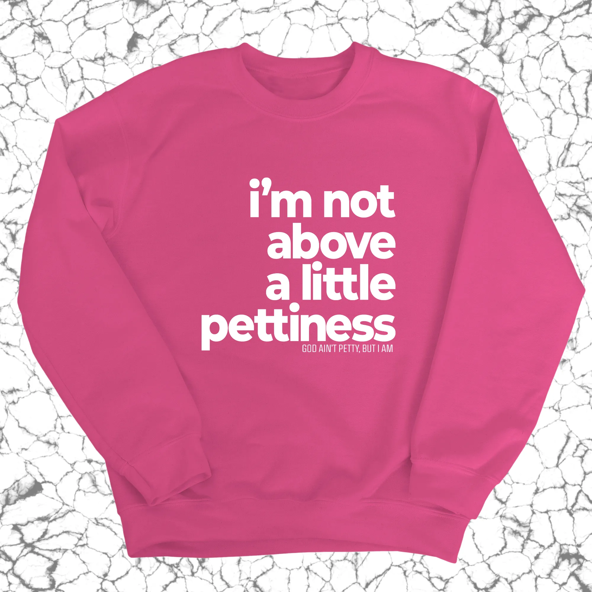 I'm not above a little pettiness Unisex Sweatshirt