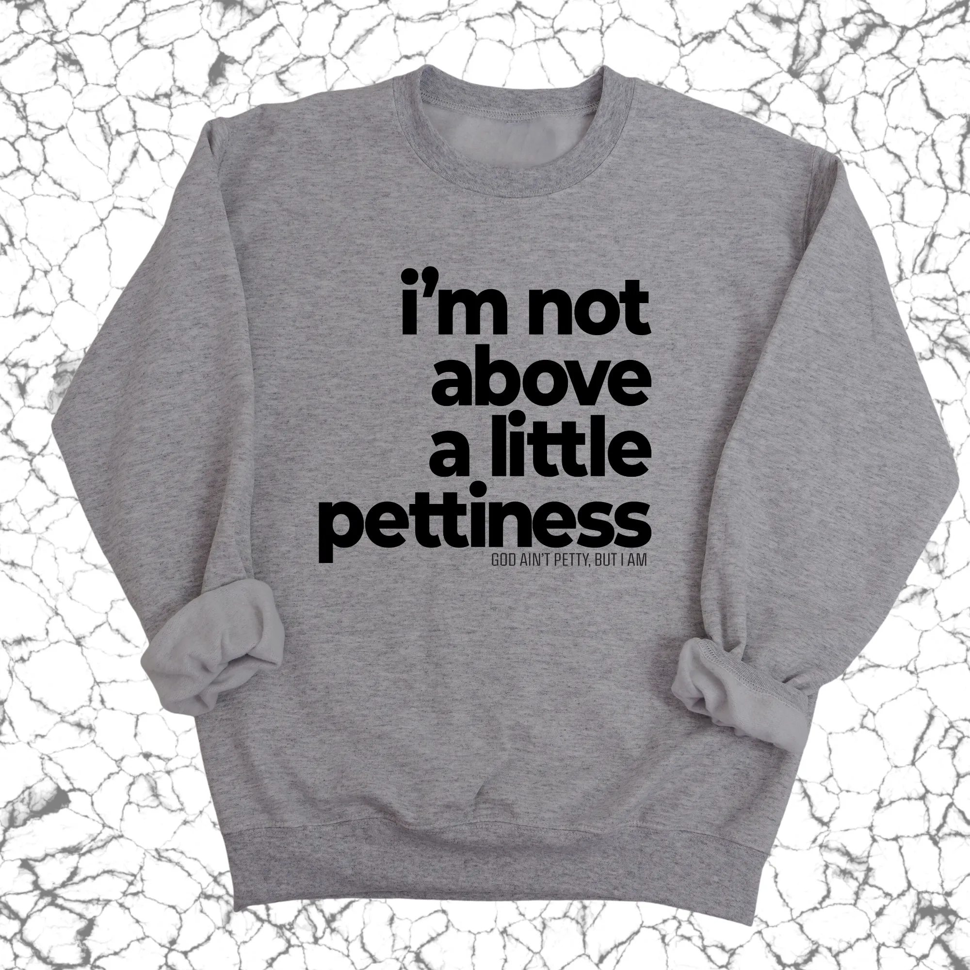 I'm not above a little pettiness Unisex Sweatshirt