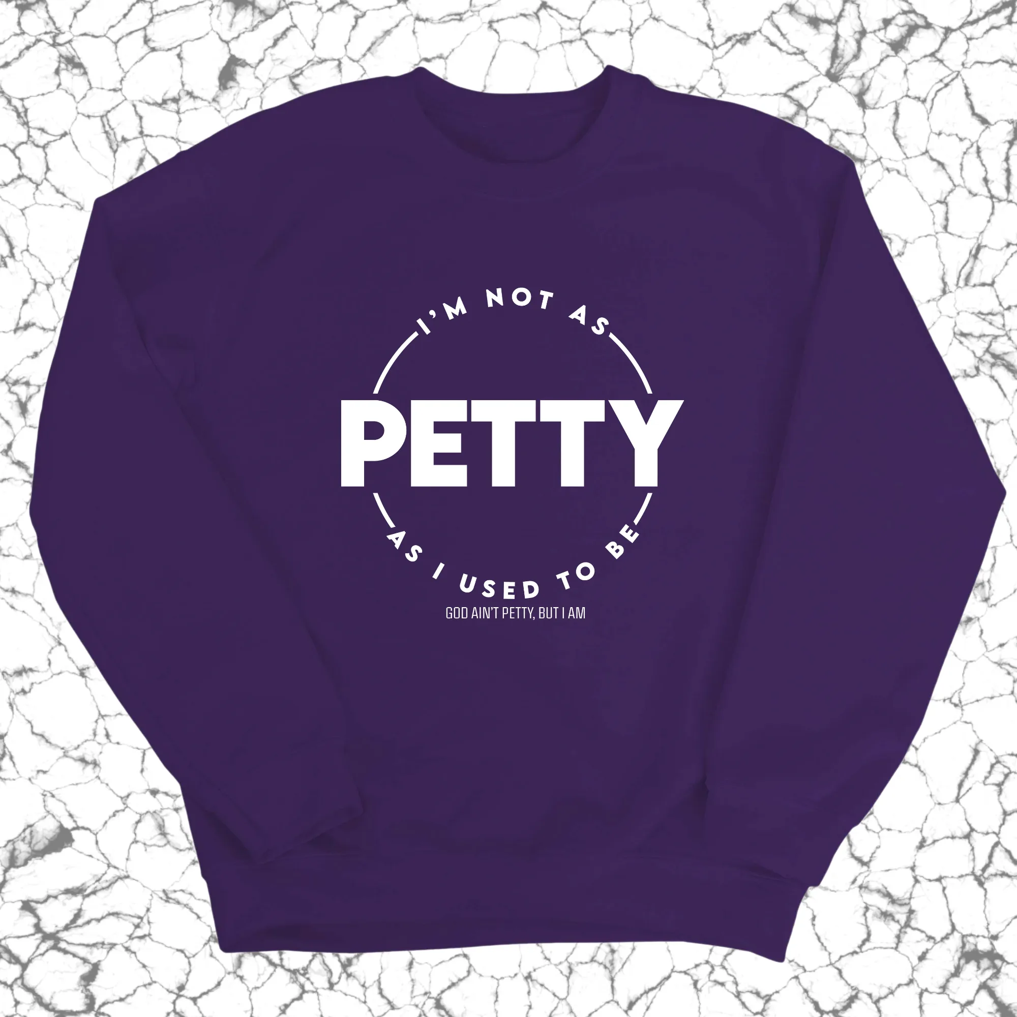 I'm not as petty as I used to be Unisex Sweatshirt