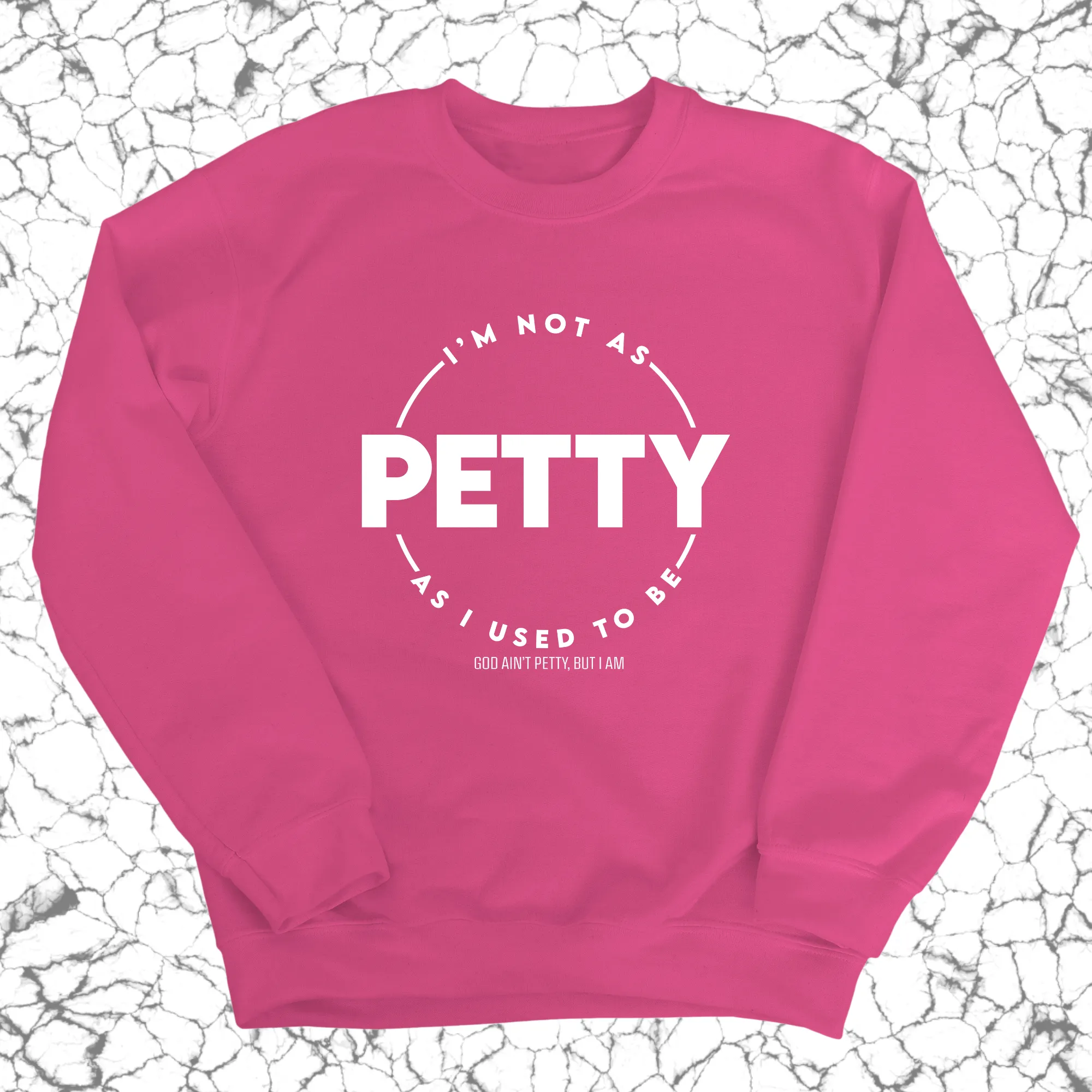 I'm not as petty as I used to be Unisex Sweatshirt