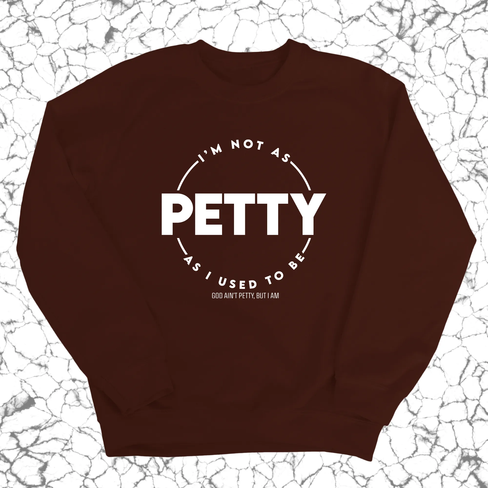 I'm not as petty as I used to be Unisex Sweatshirt