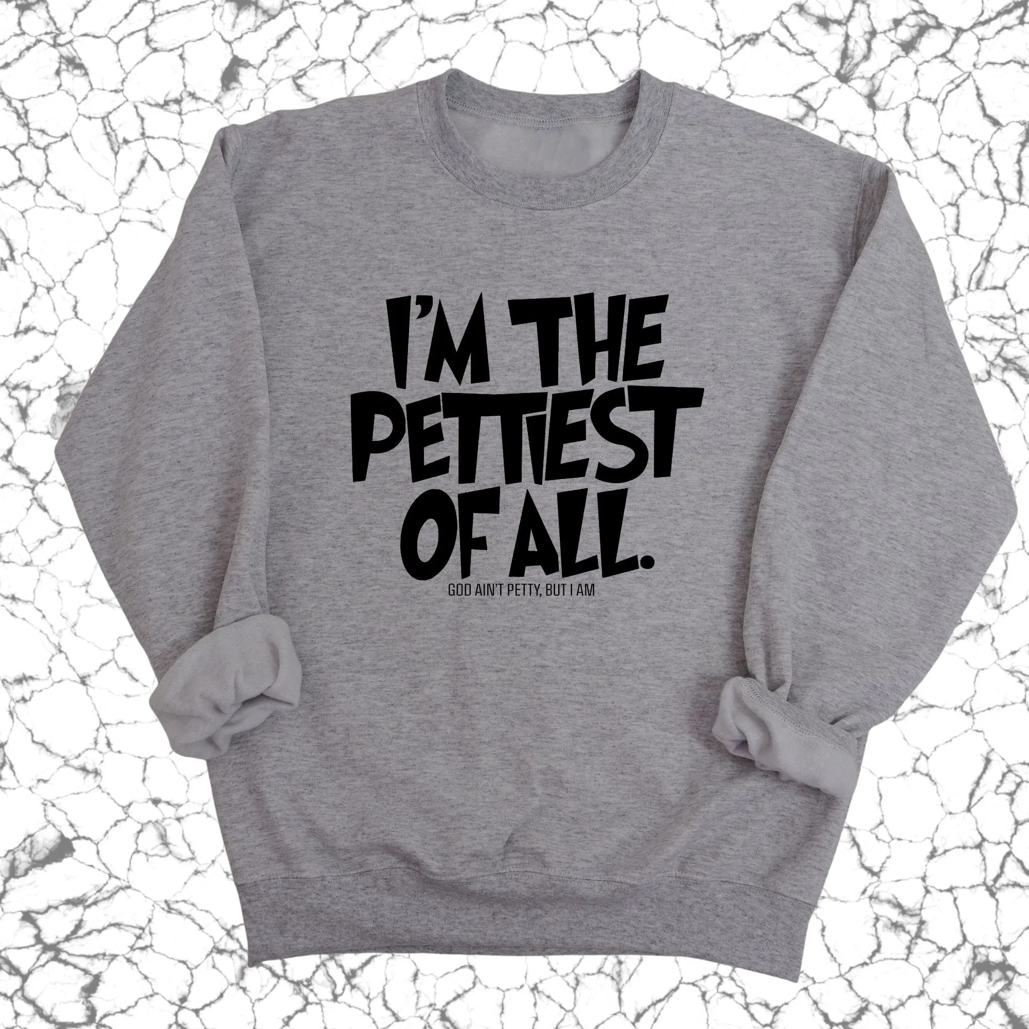 I'm Pettiest of All Unisex Sweatshirt