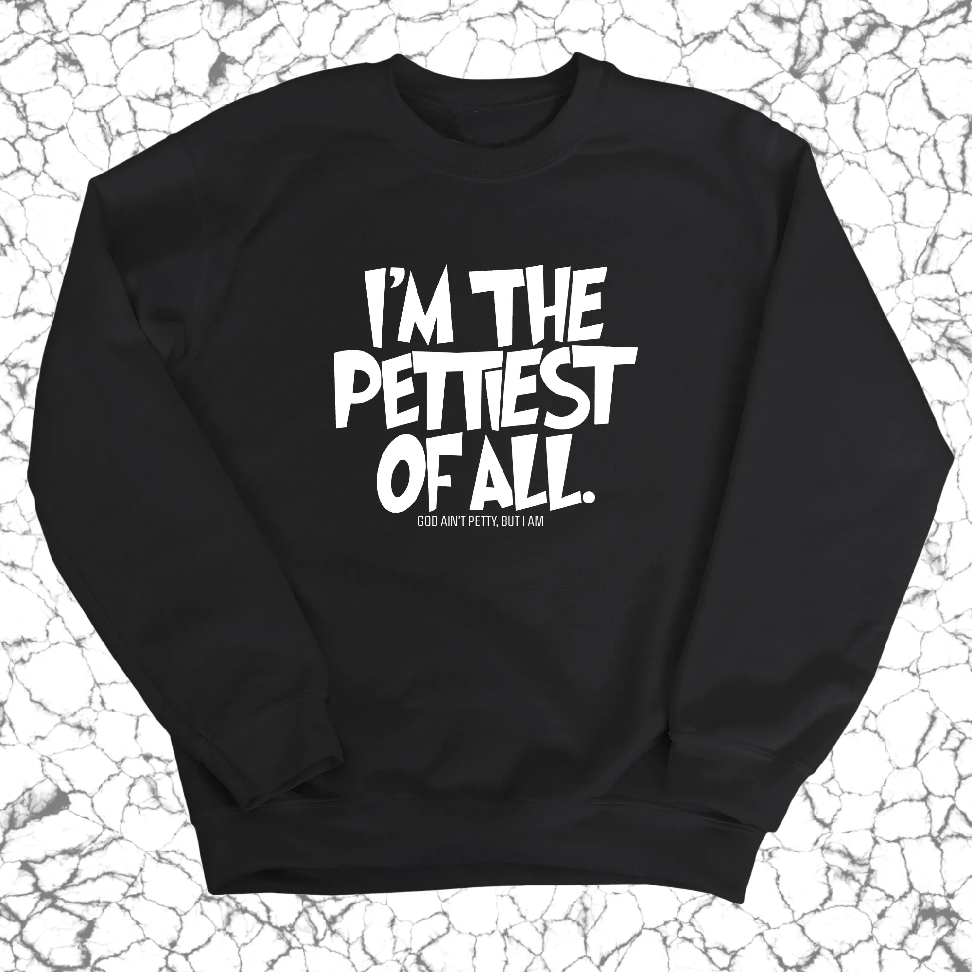 I'm Pettiest of All Unisex Sweatshirt