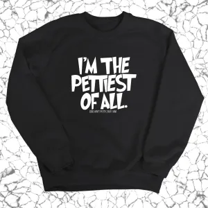 I'm Pettiest of All Unisex Sweatshirt