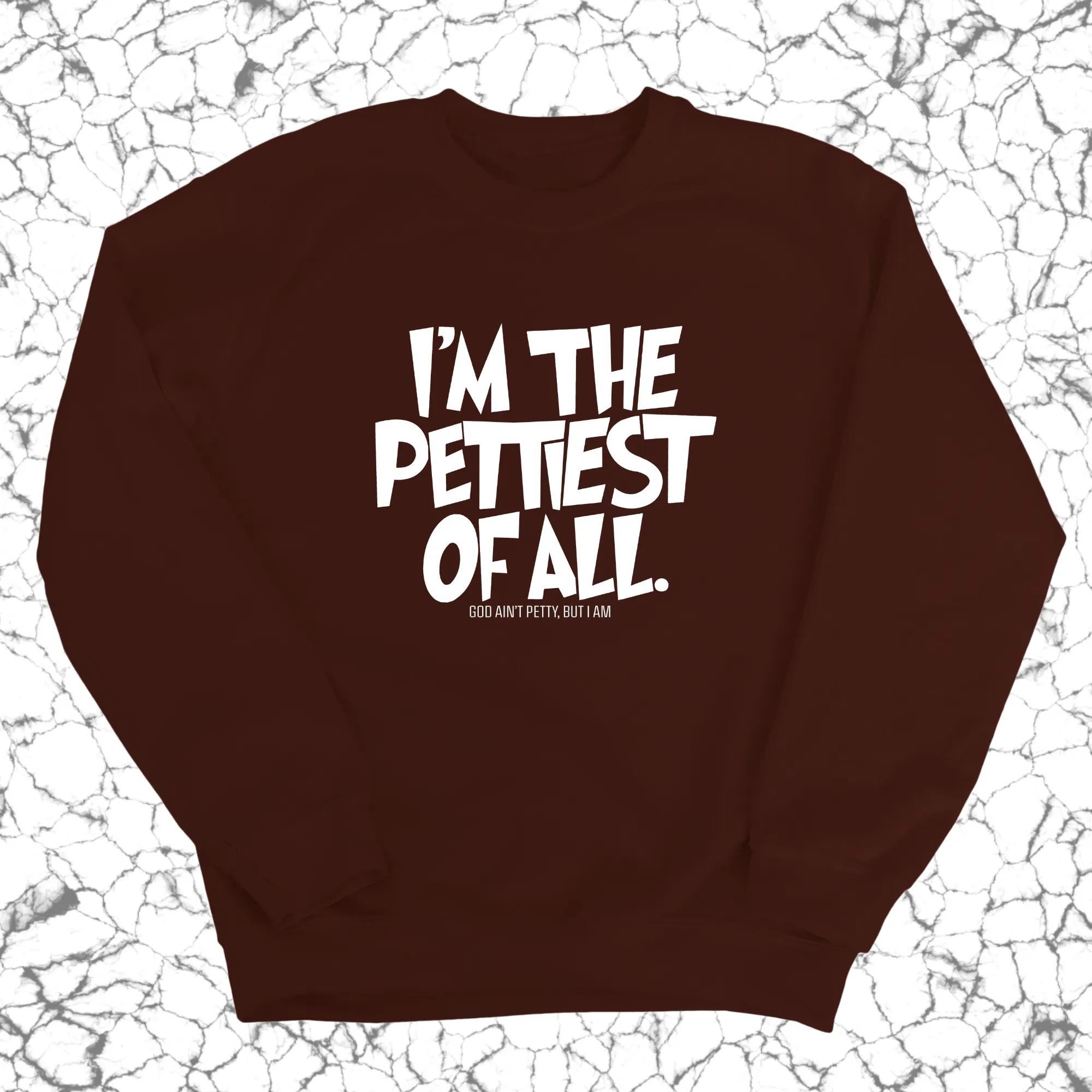 I'm Pettiest of All Unisex Sweatshirt