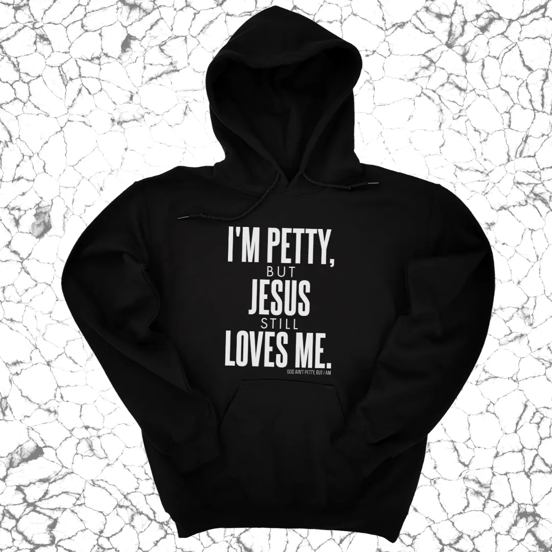 I'm Petty, but Jesus still loves me Unisex Hoodie