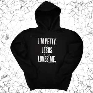 I'm Petty, but Jesus still loves me Unisex Hoodie