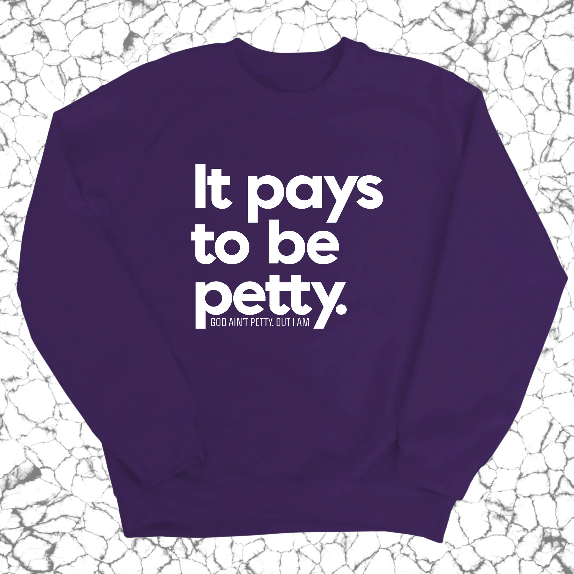 It Pays to be Petty Unisex Sweatshirt