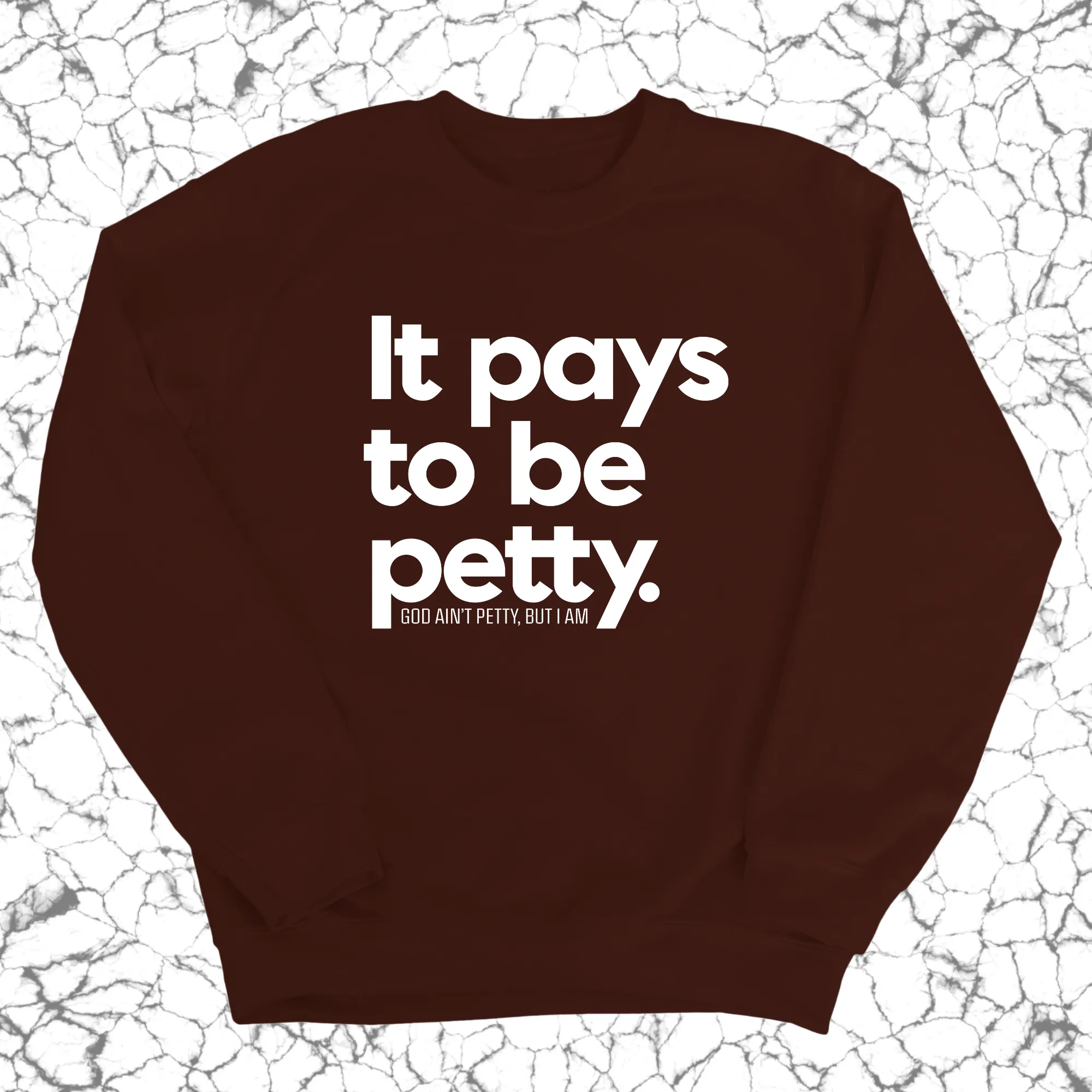 It Pays to be Petty Unisex Sweatshirt