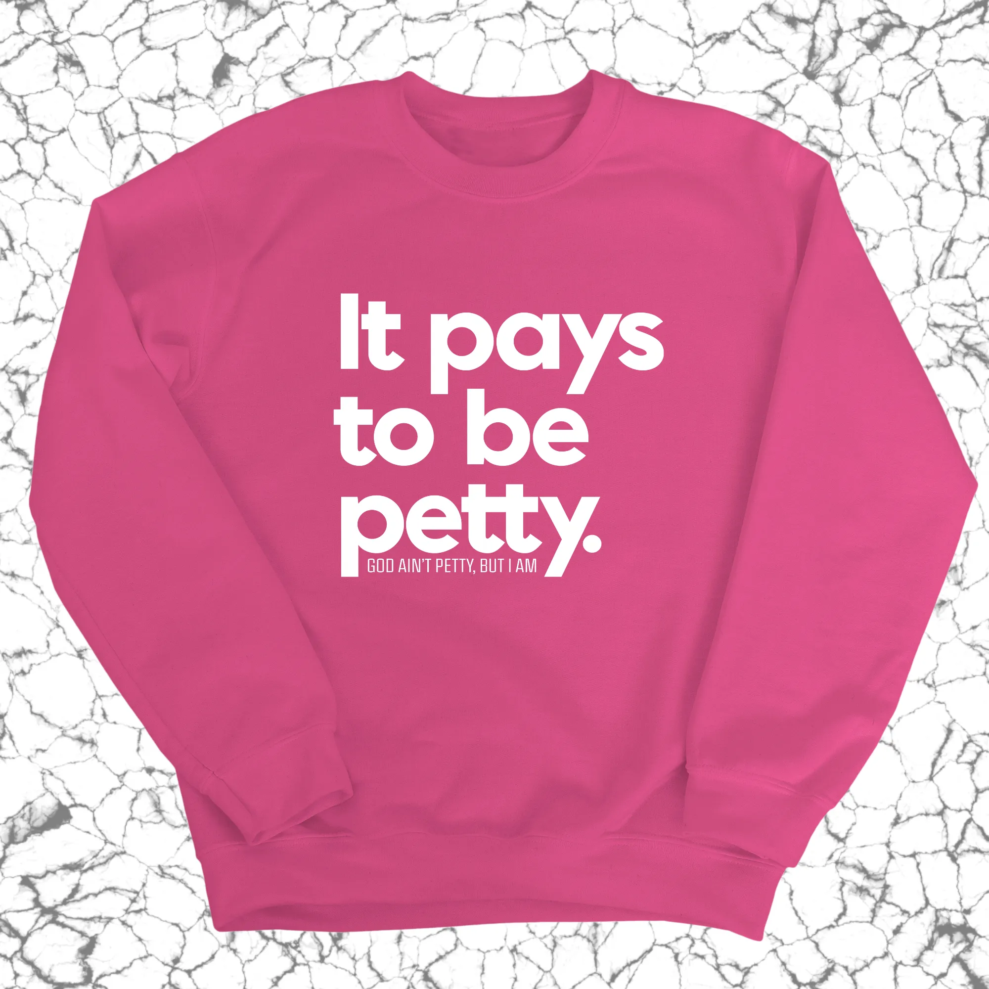 It Pays to be Petty Unisex Sweatshirt