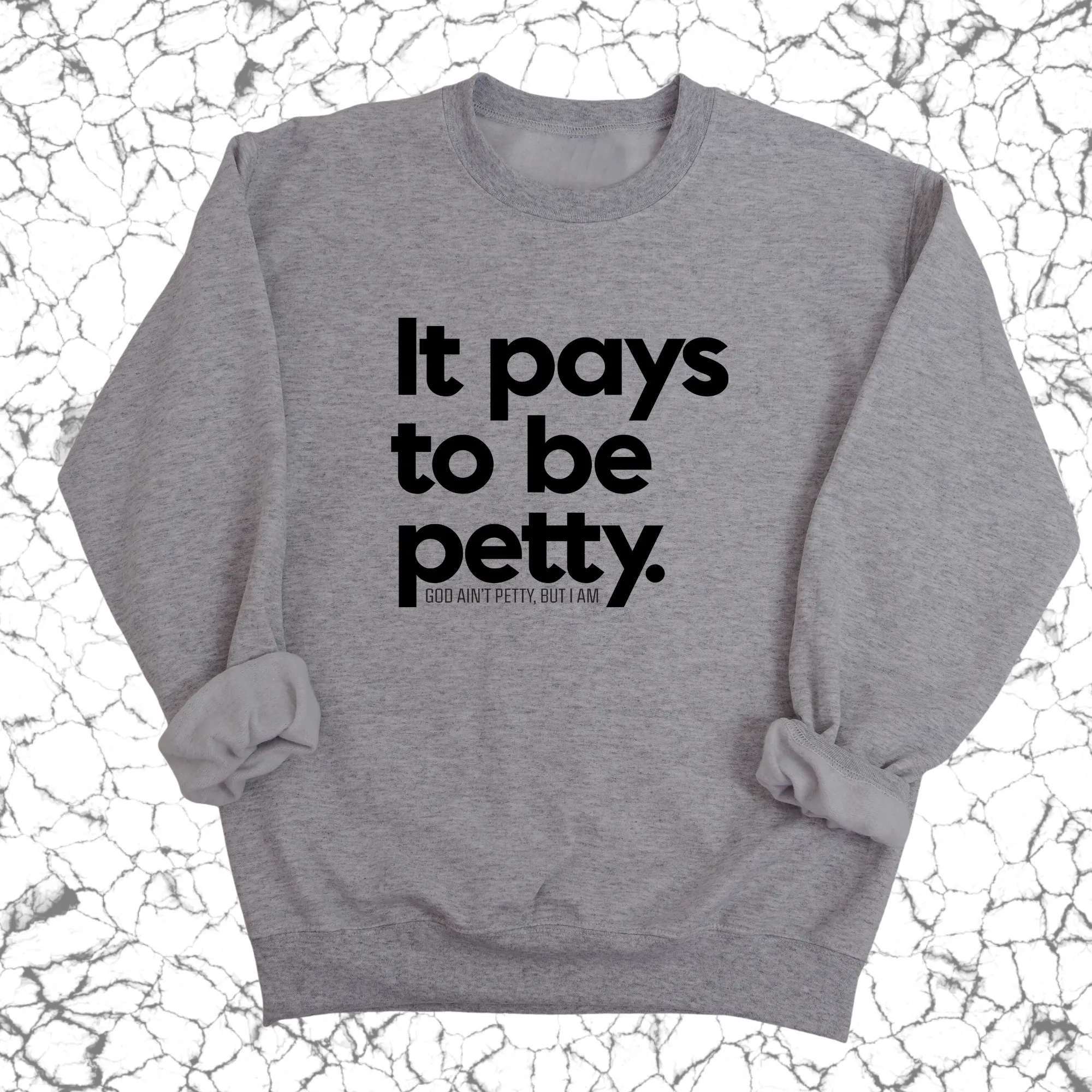 It Pays to be Petty Unisex Sweatshirt
