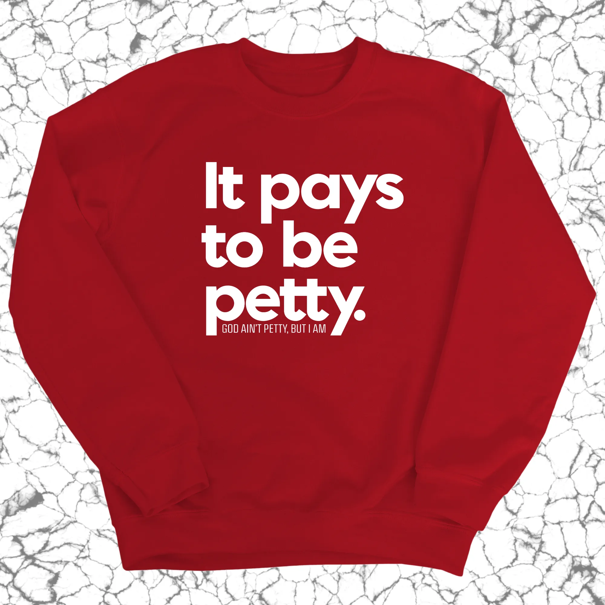 It Pays to be Petty Unisex Sweatshirt