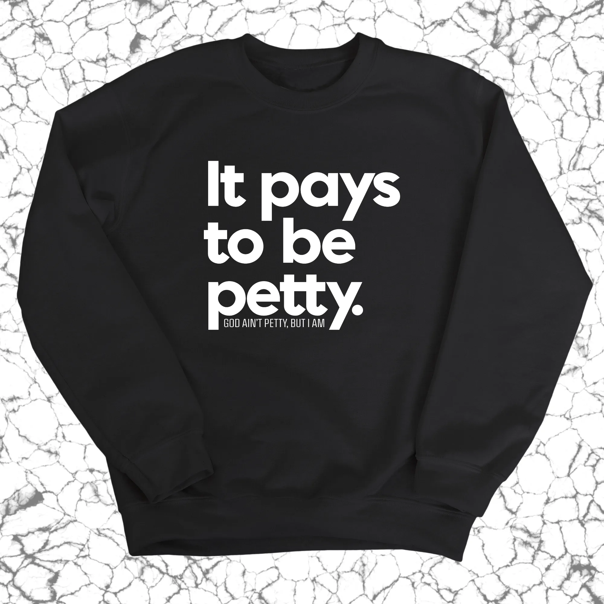 It Pays to be Petty Unisex Sweatshirt