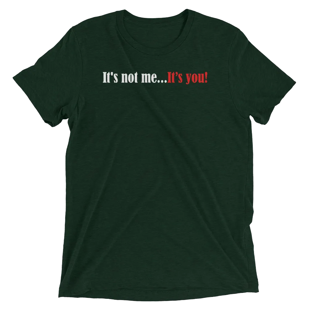 It's Not Me...It's You